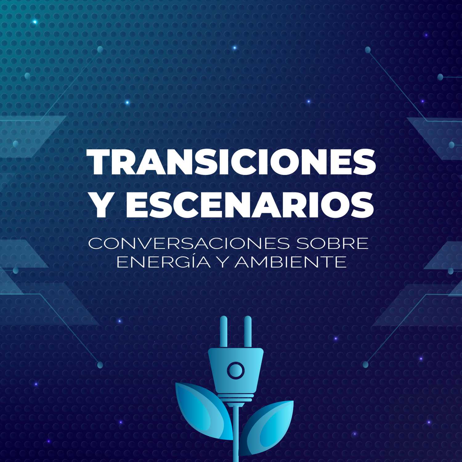 Transiciones y Escenarios: Conversaciones sobre Energía y Ambiente