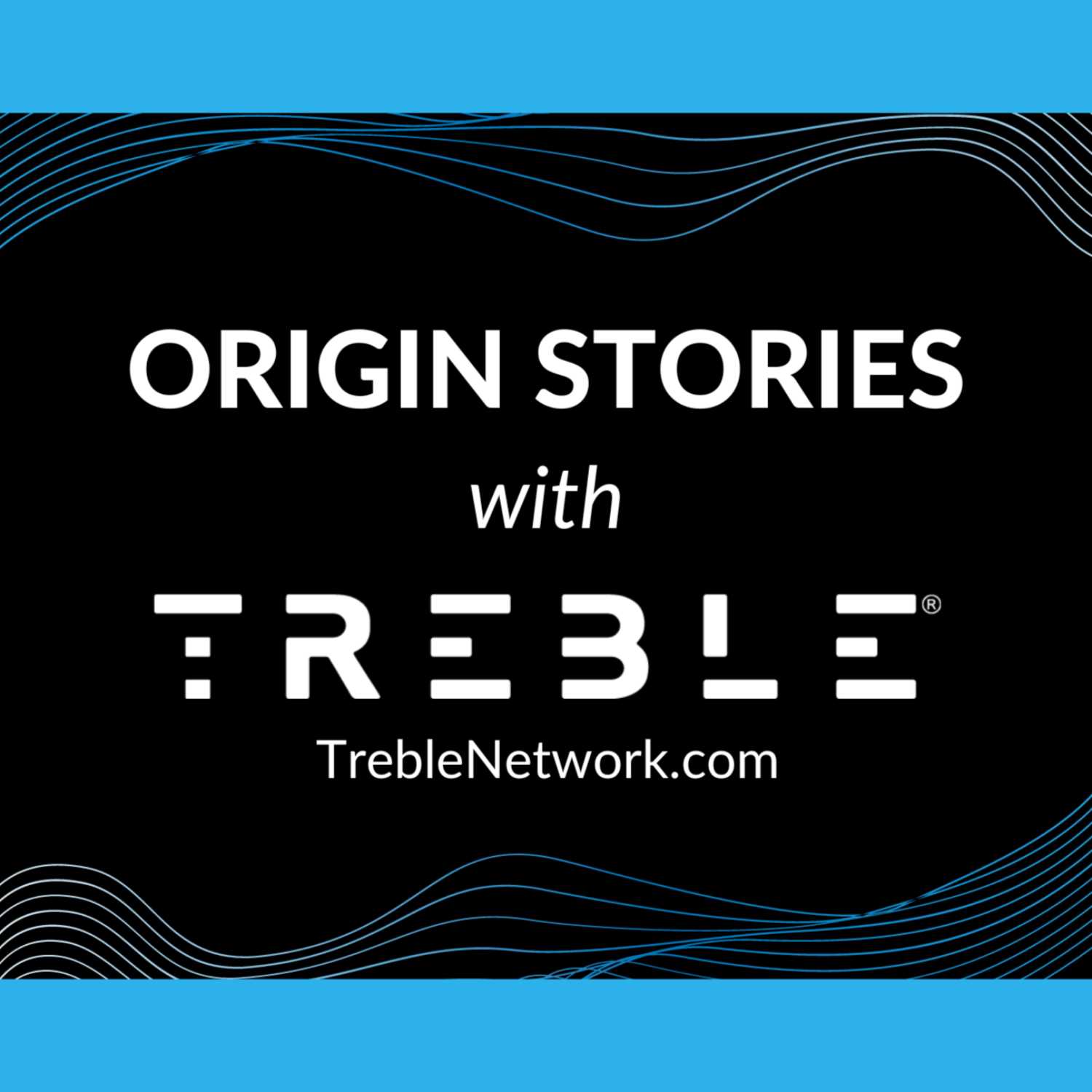 Origin Stories with Treble