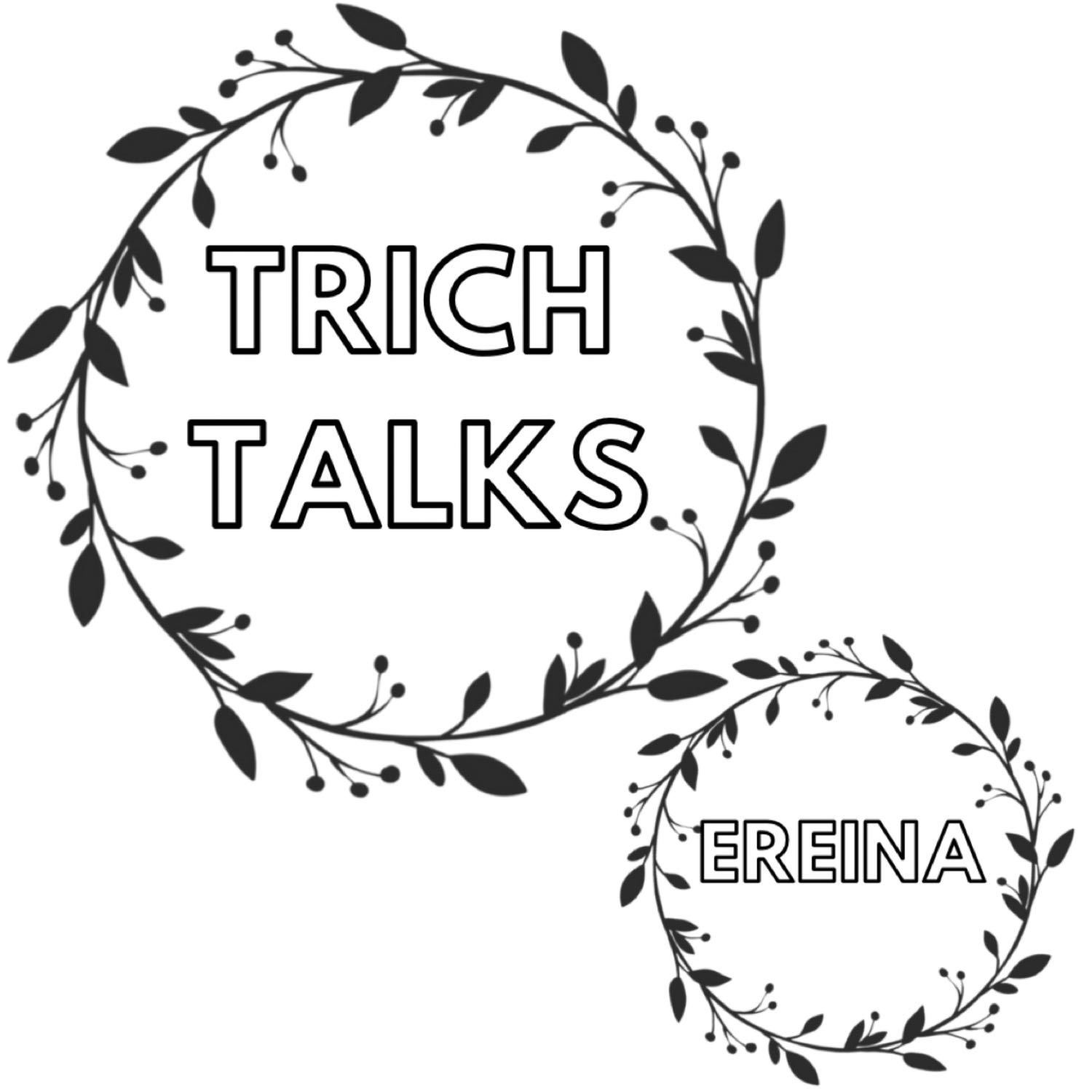 TRICH TALKS: EREINA TOTMAN