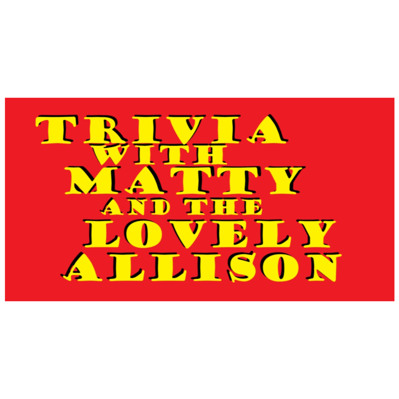 Trivia w/ Matty and the Lovely Allison, a Podcast