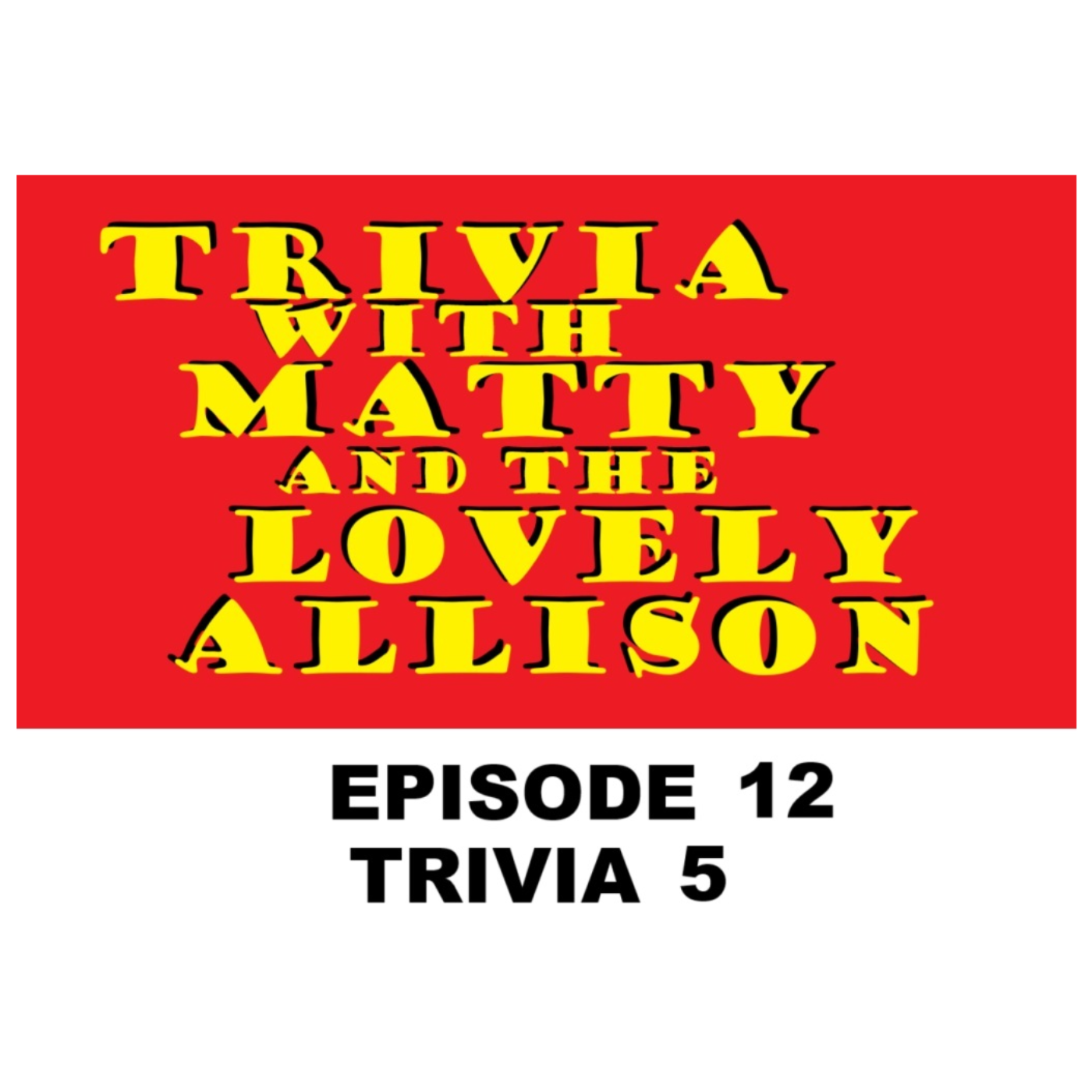Trivia w/ Matty and the Lovely Allison, a Podcast