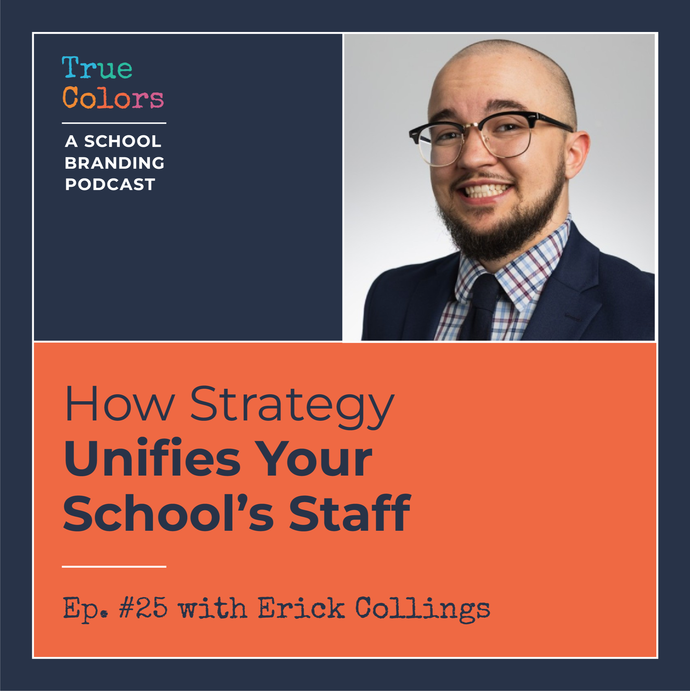 Episode #25: How Strategy Unifies Your School Staff w/ Erick Collings