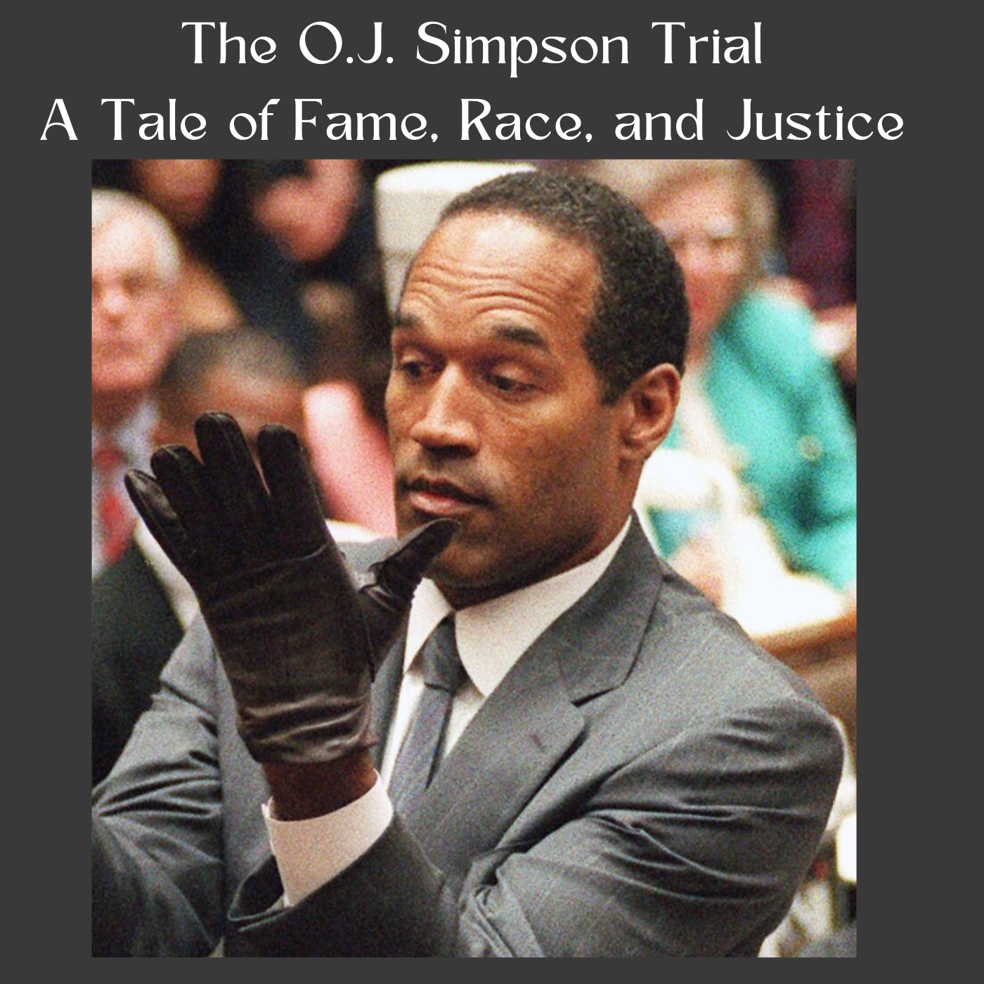 The O.J. Simpson Trial: A Tale of Fame, Race, and Justice
