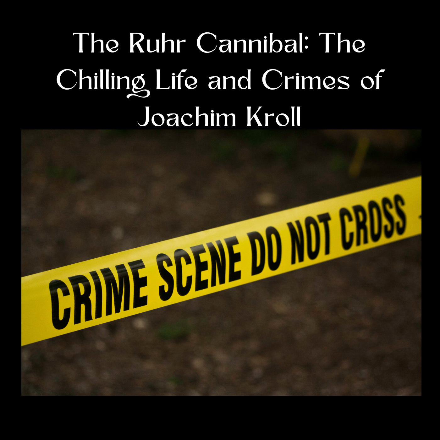The Ruhr Cannibal: The Chilling Life and Crimes of Joachim Kroll