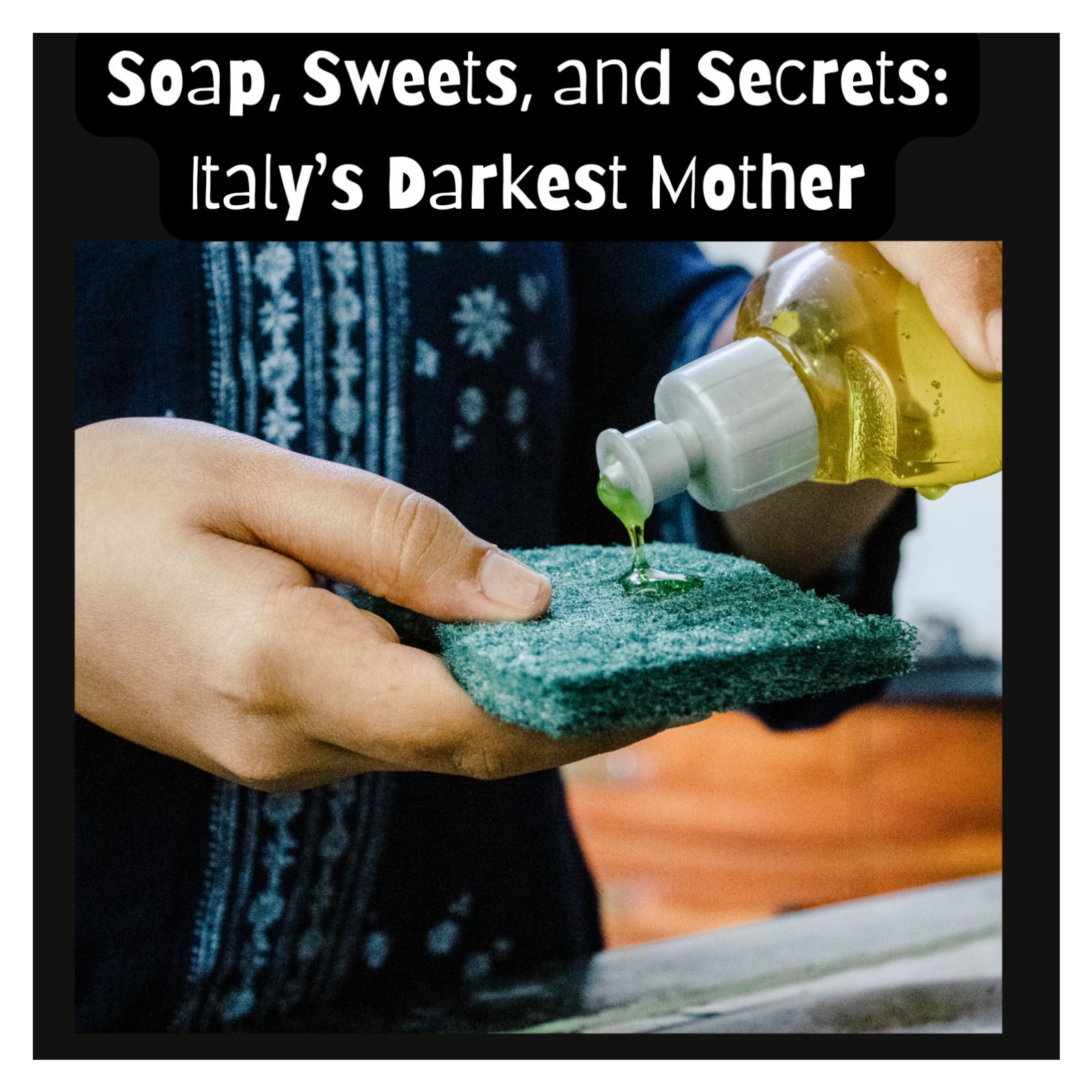 Soap, Sweets, and Secrets: Italy’s Darkest Mother