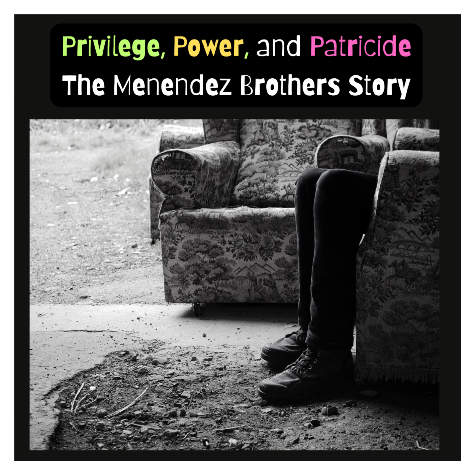 Privilege, Power, and Patricide: The Menendez Brothers Story