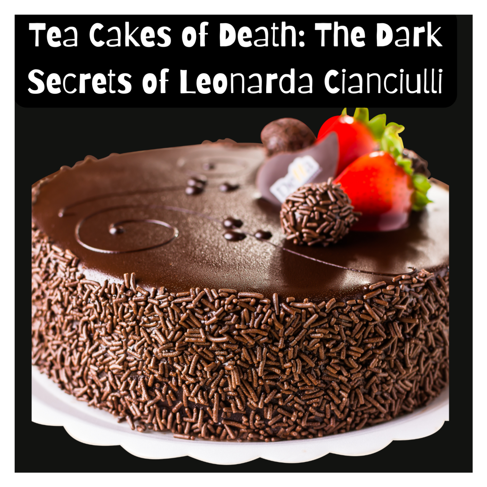 Tea Cakes of Death: The Dark Secrets of Leonarda Cianciulli