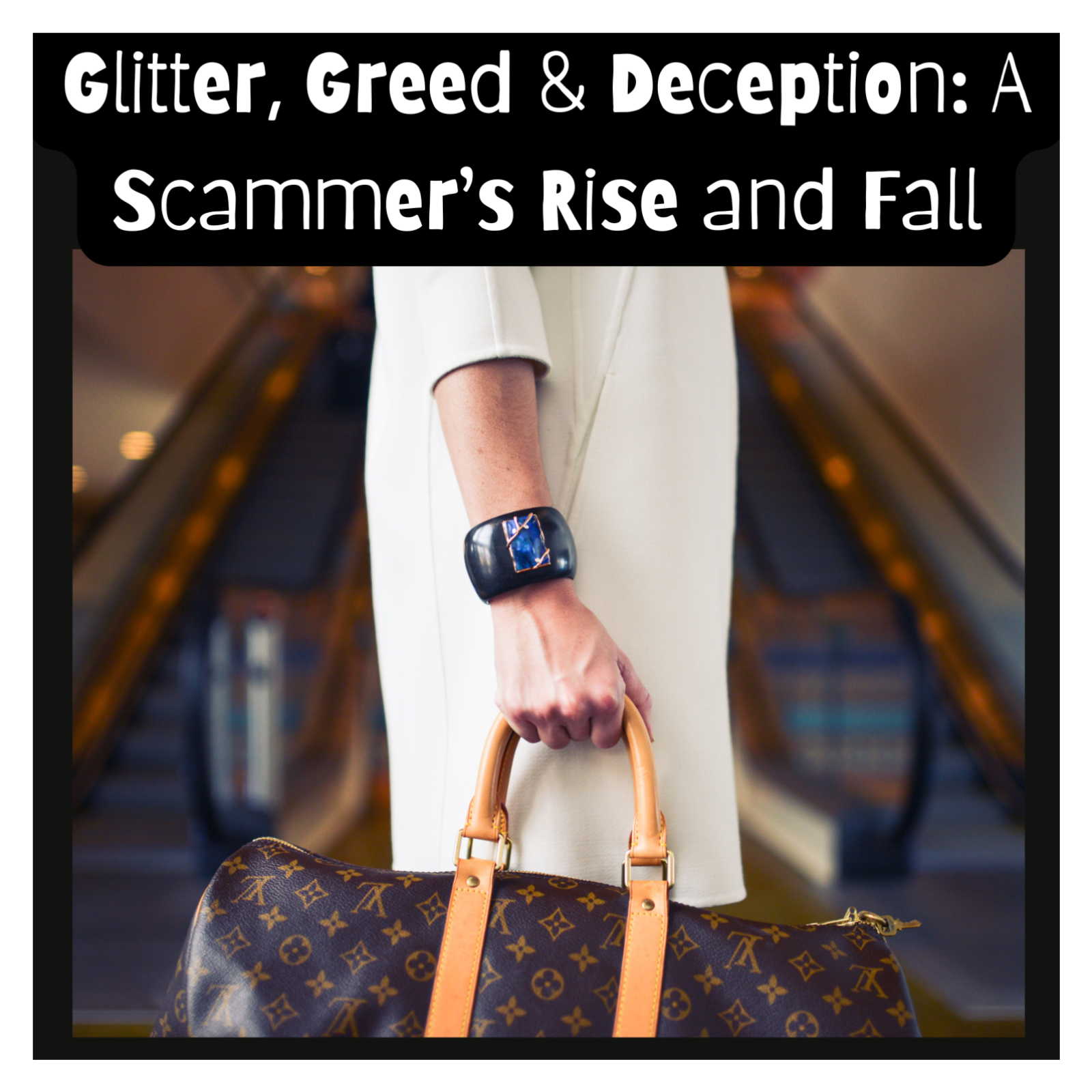 Glitter, Greed & Deception: A Scammer’s Rise and Fall
