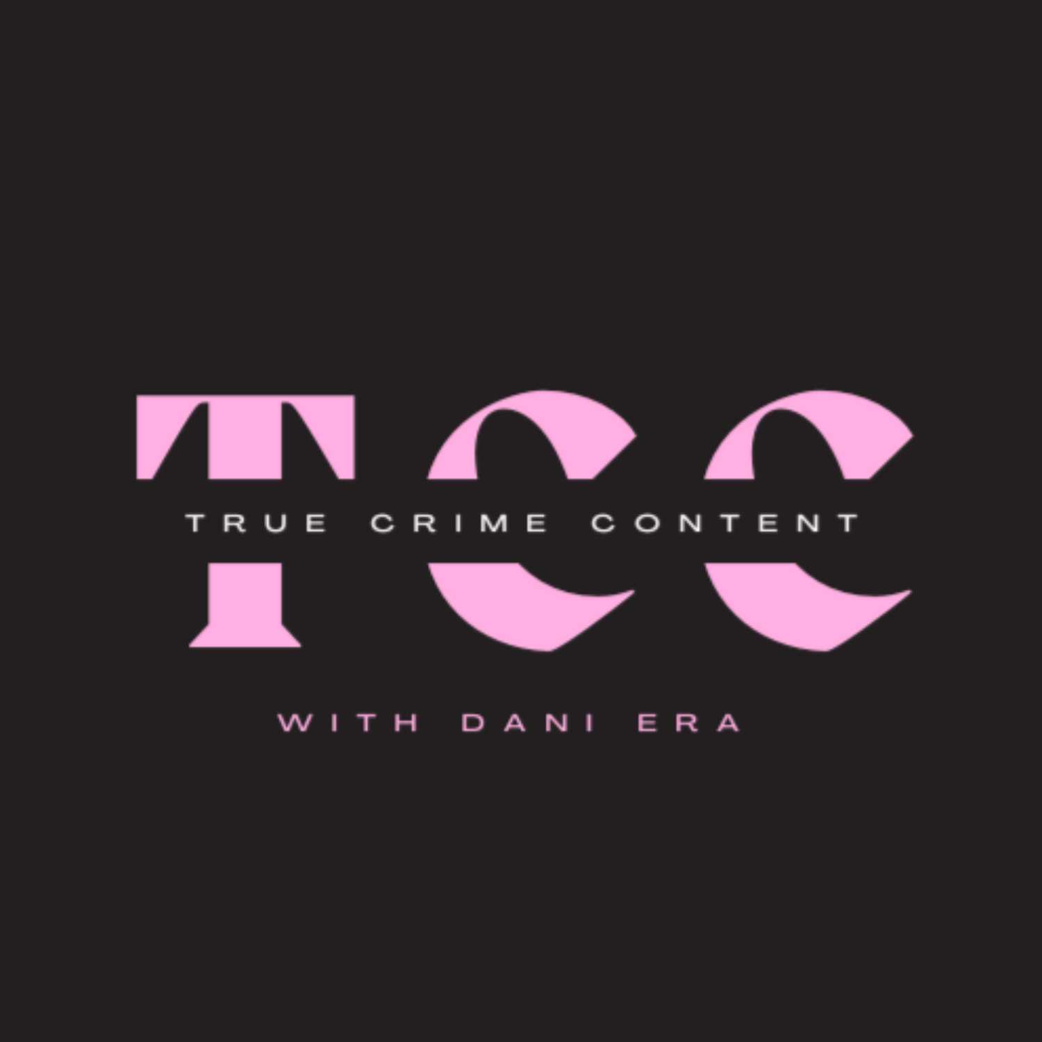 True Crime Content - With Dani Era podcast artwork