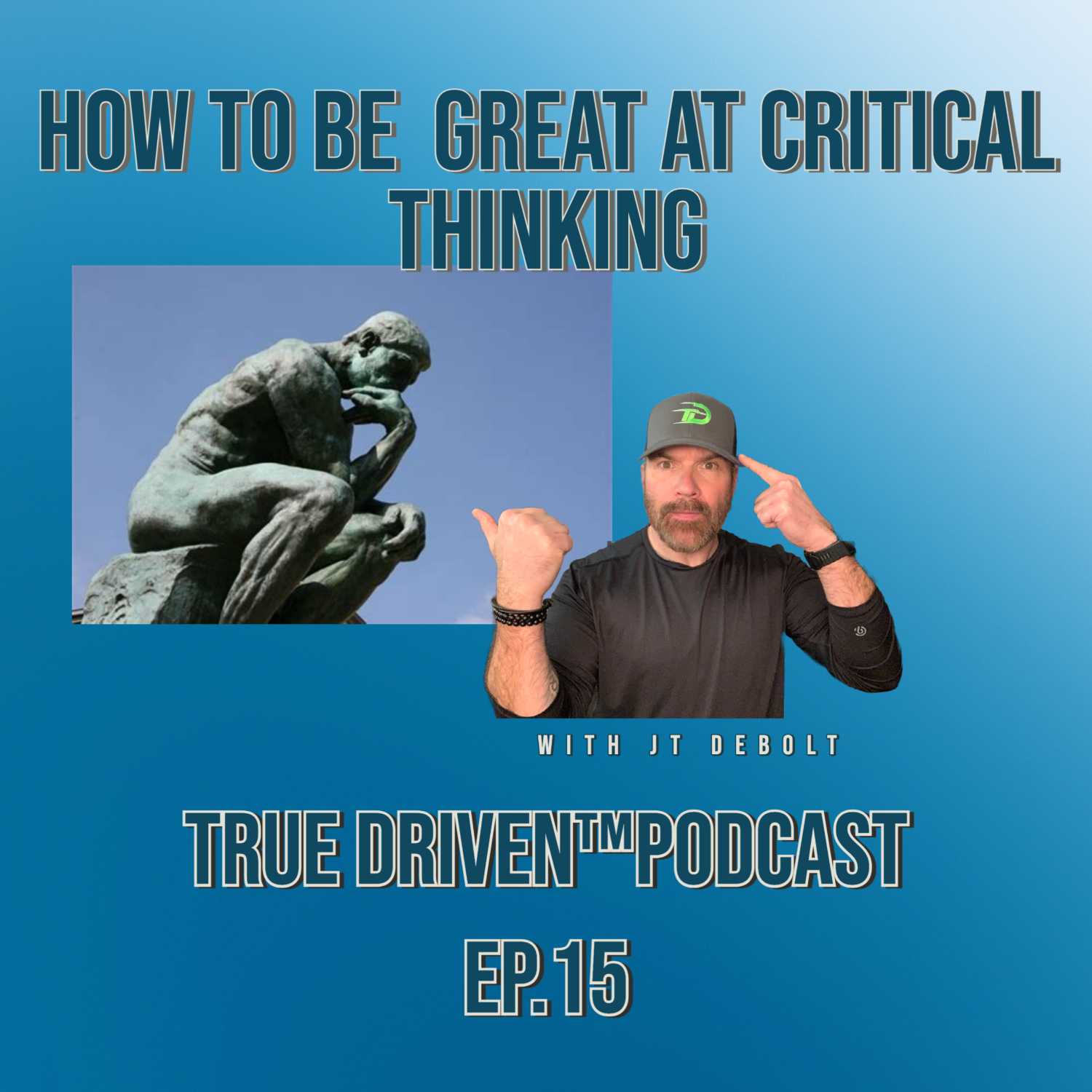 The Art (And Challenge) Of Critical Thinking | True Driven™ Podcast | Ep. 15