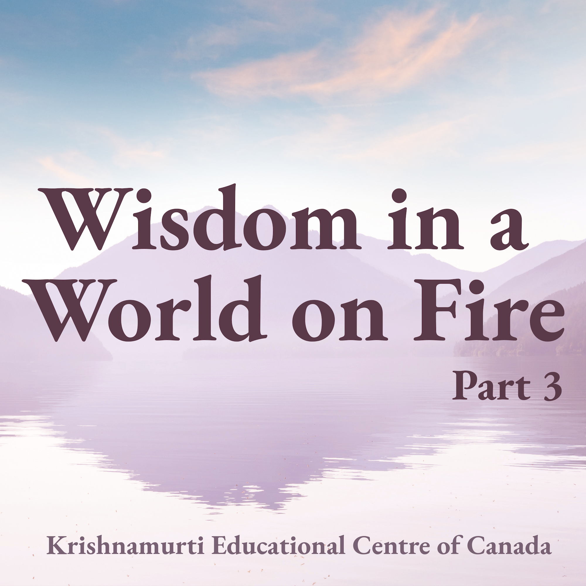 Wisdom in a World on Fire: Part 3