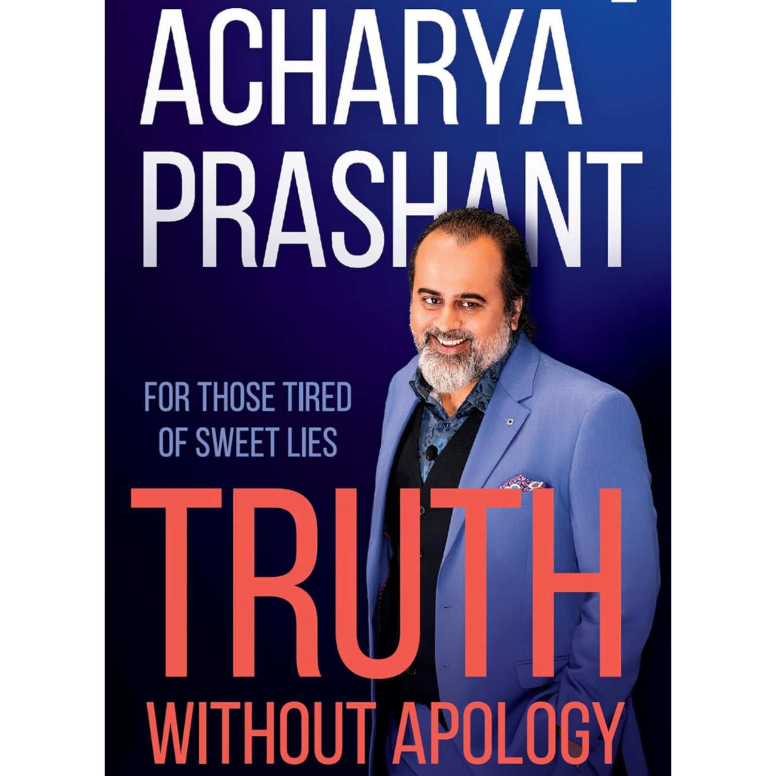Truth without apology by Acharya Prashant, Book Summary, Podcast, English