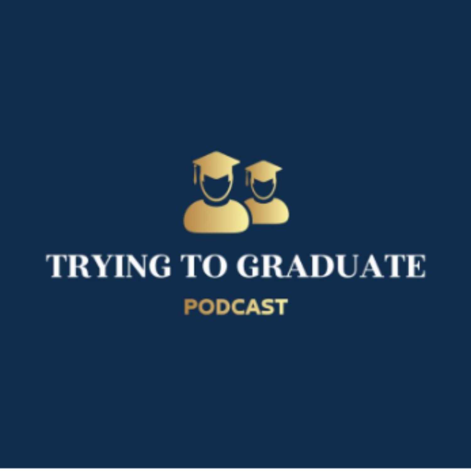 Trying To Graduate Podcast
