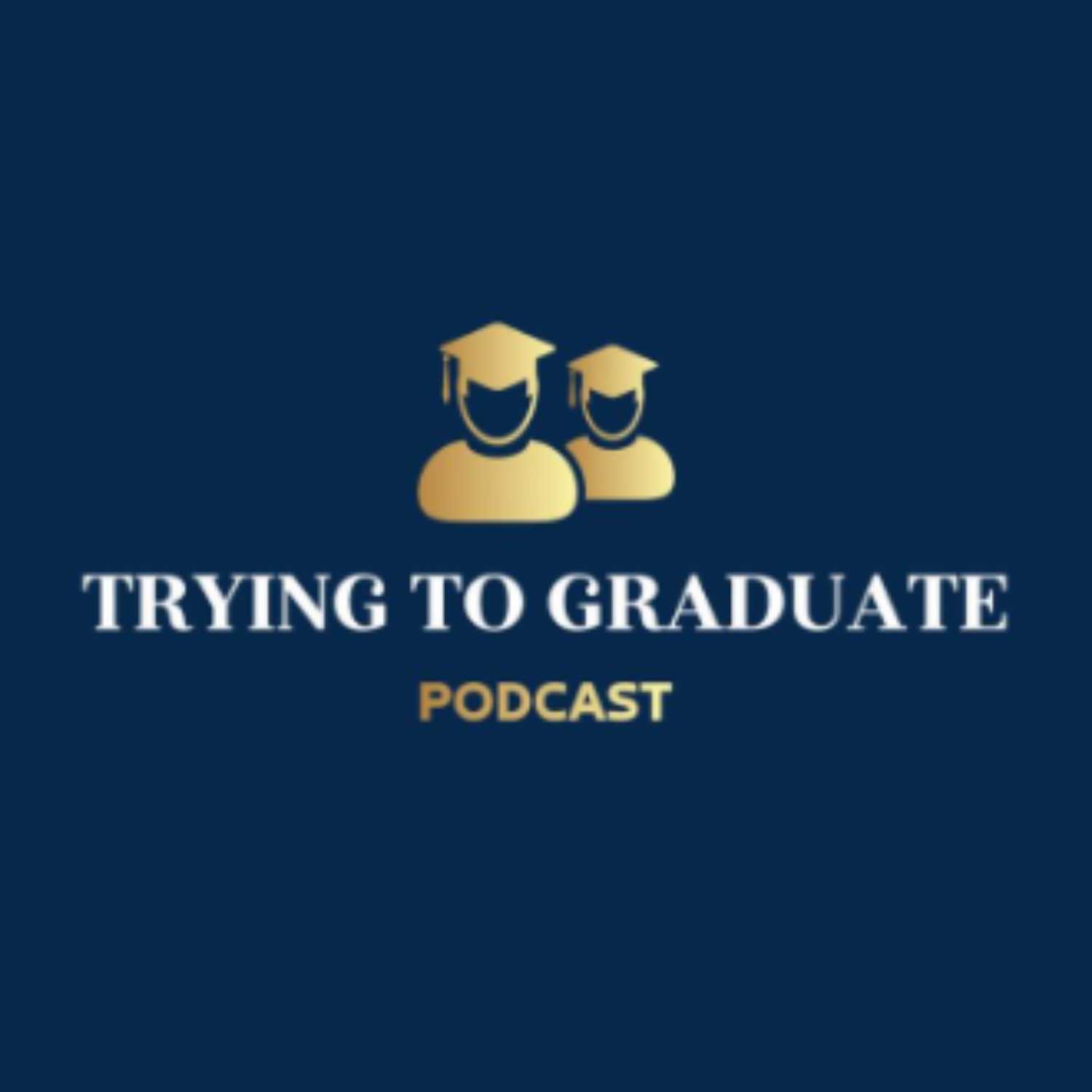 Trying To Graduate Podcast