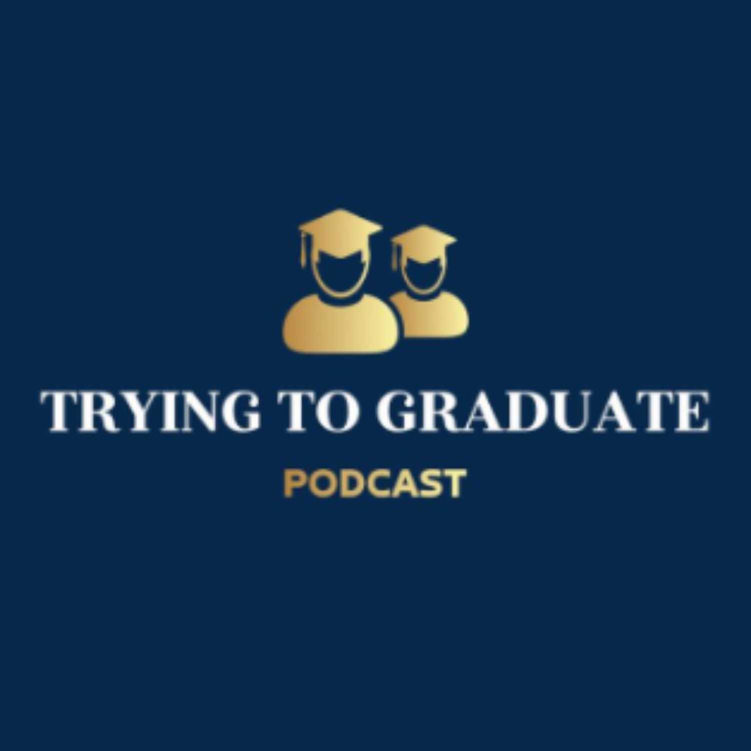 Trying To Graduate Podcast