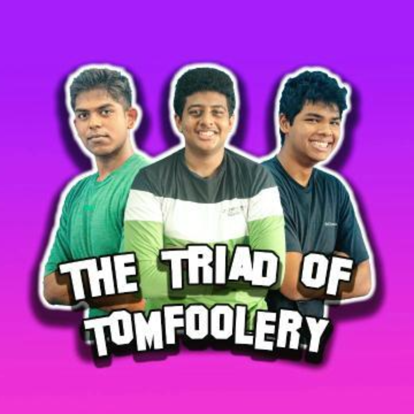 The Triad of Tomfoolery 