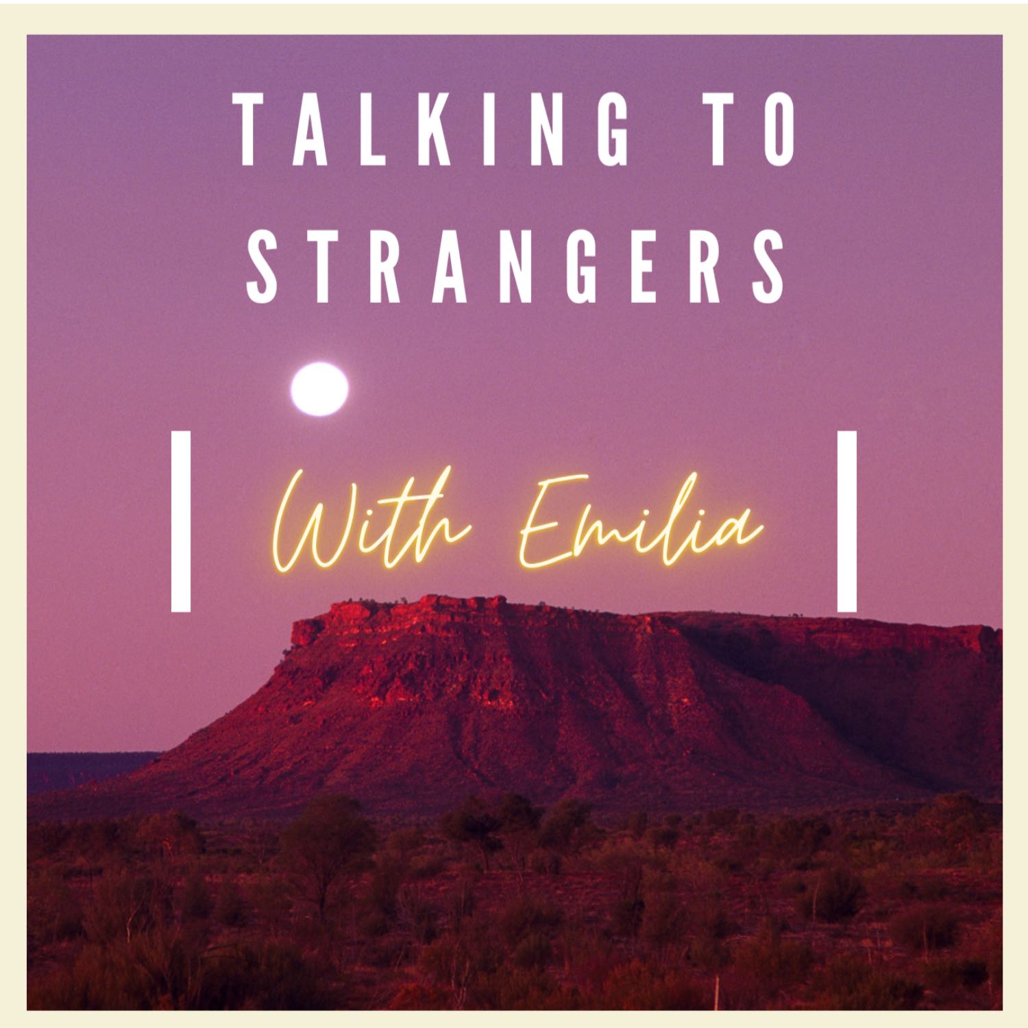 Talking To Strangers with Emilia 