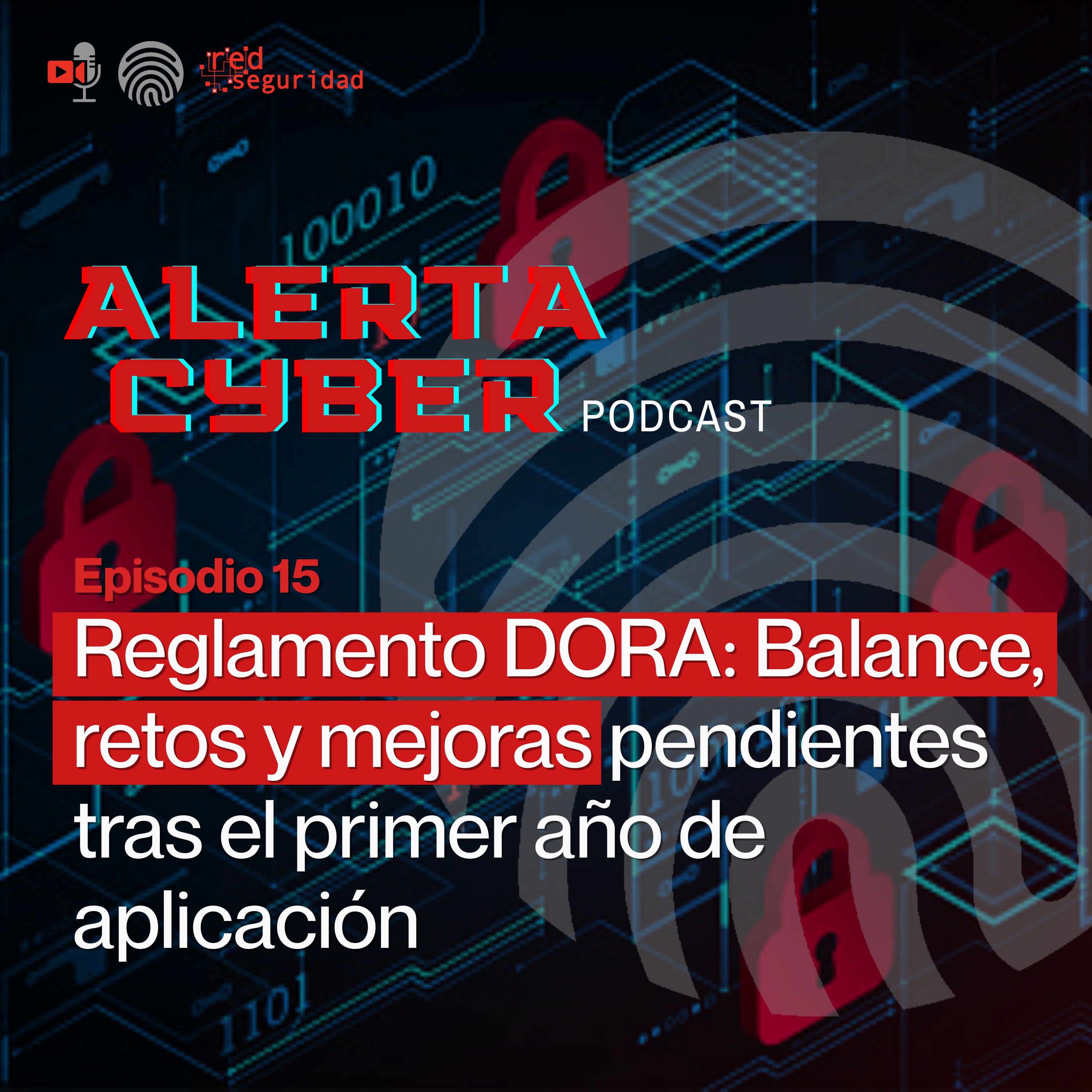 ALERTA CYBER Ep.15: Reglamento DORA: Balance, retos y mejoras pendientes tras el primer año de aplicación episode artwork