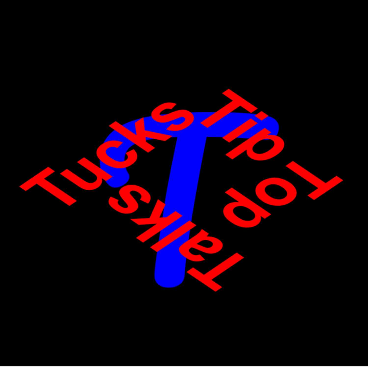 Tuck's Tip Top Talks