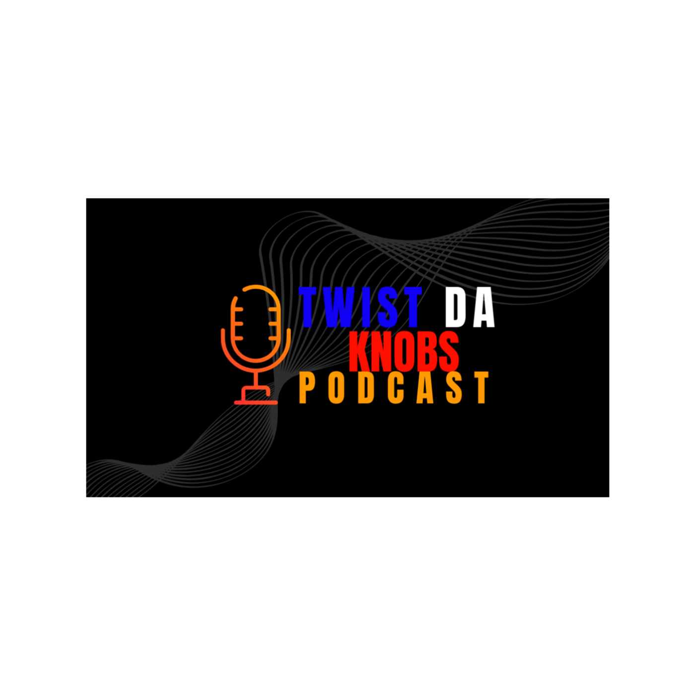Underdog Ent Presents: Twist Da Knobs Podcast