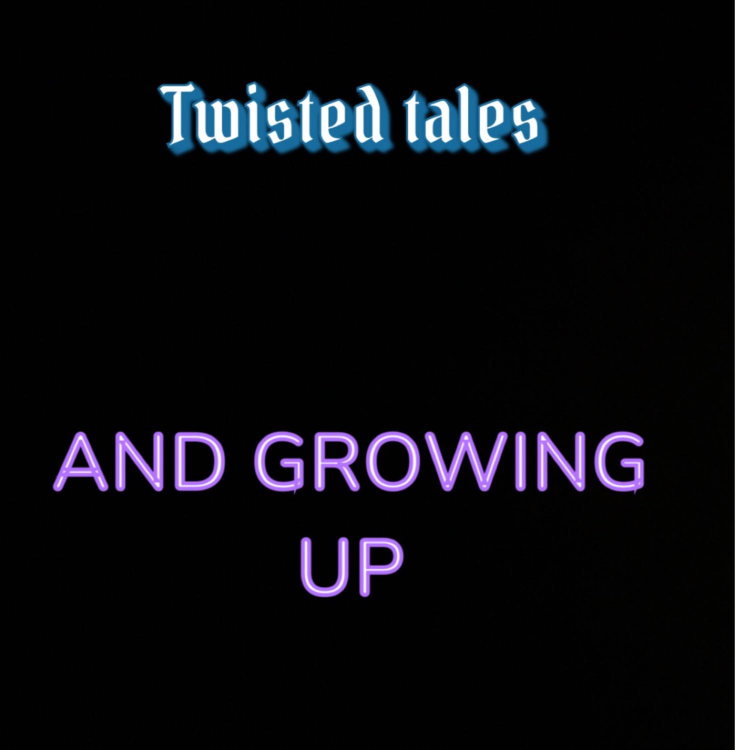 Twisted tales and growing up podcast artwork