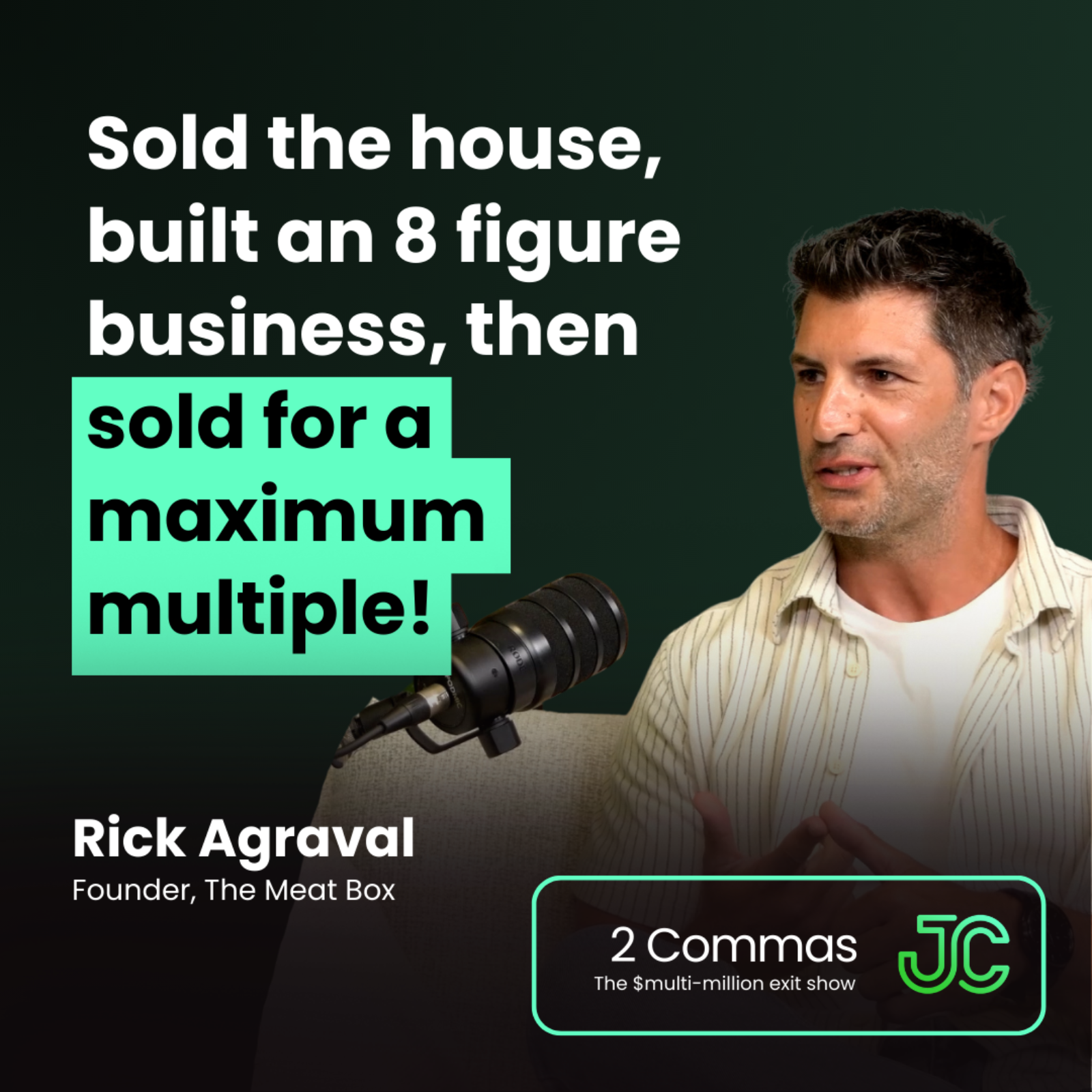 Rick Agraval: Sold the house, built an 8 figure business, then sold for a maximum multiple!