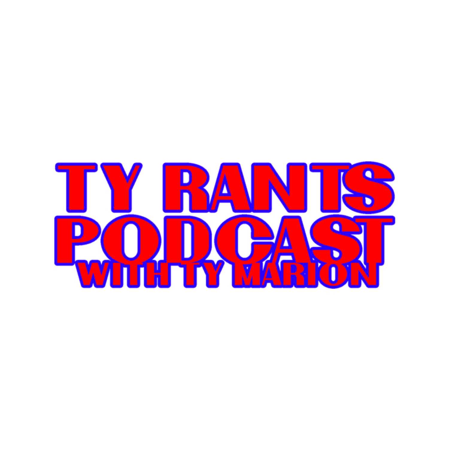 Ty Rants Podcast with Ty Marion podcast artwork