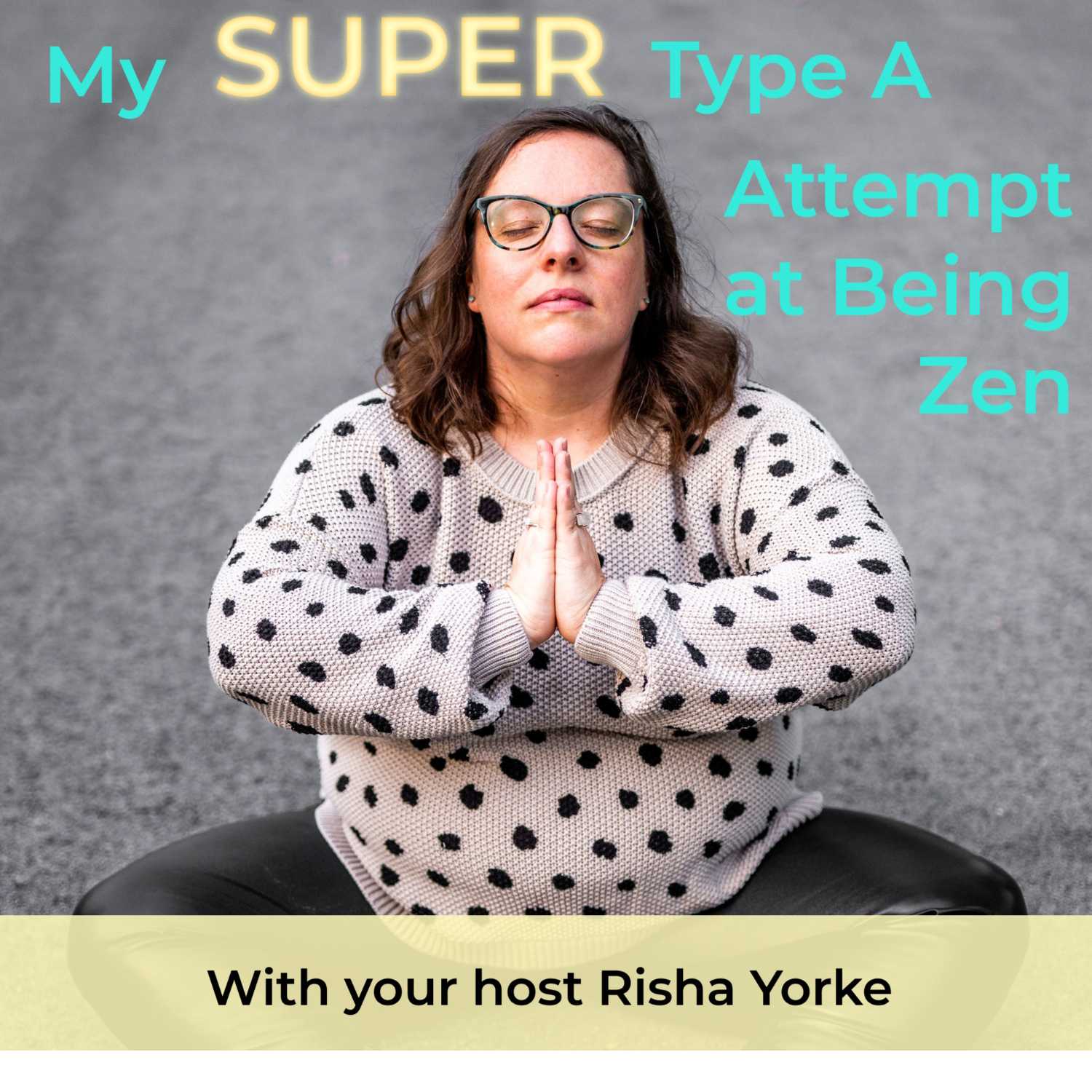 My Super Type A Attempt at Being Zen hosted by Risha Yorke