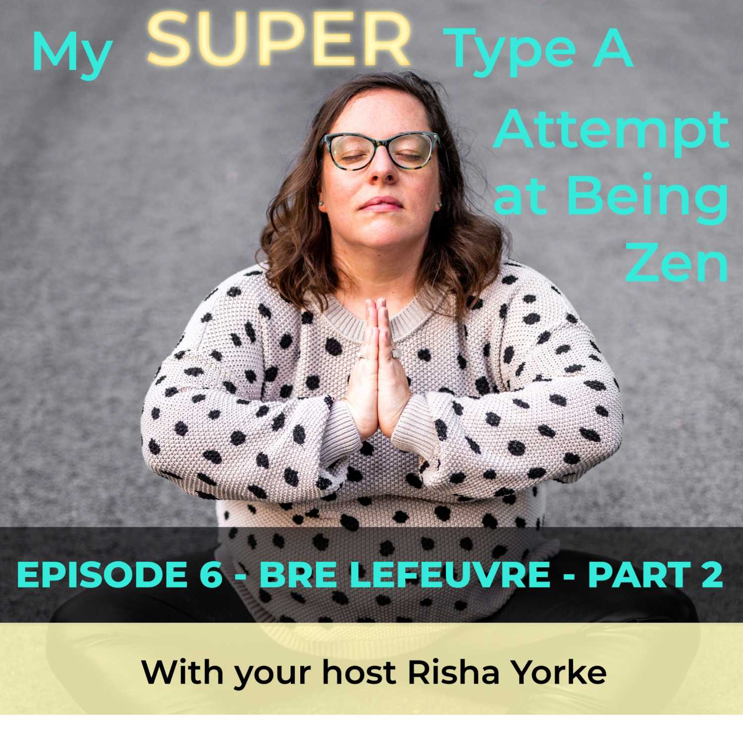 My Super Type A Attempt at Being Zen hosted by Risha Yorke