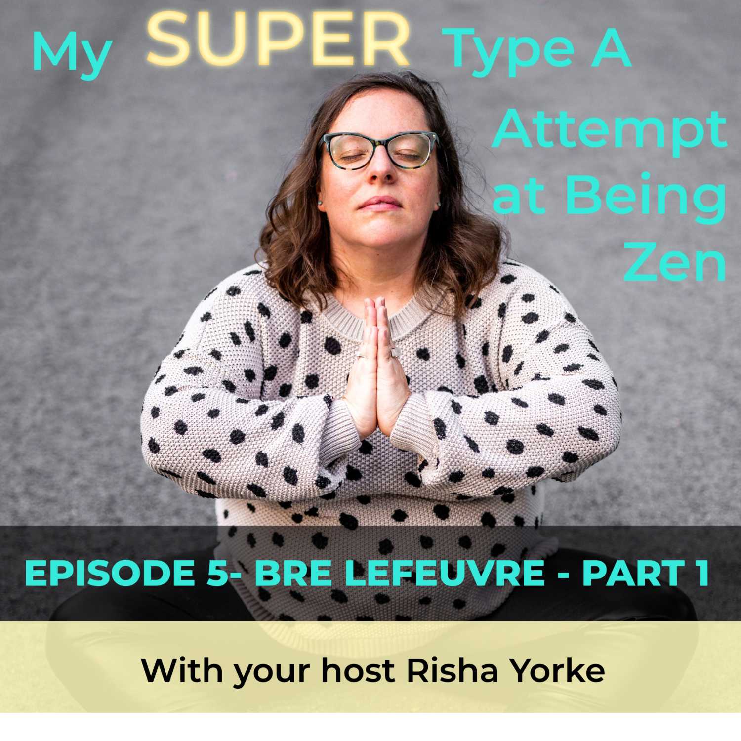 My Super Type A Attempt at Being Zen hosted by Risha Yorke