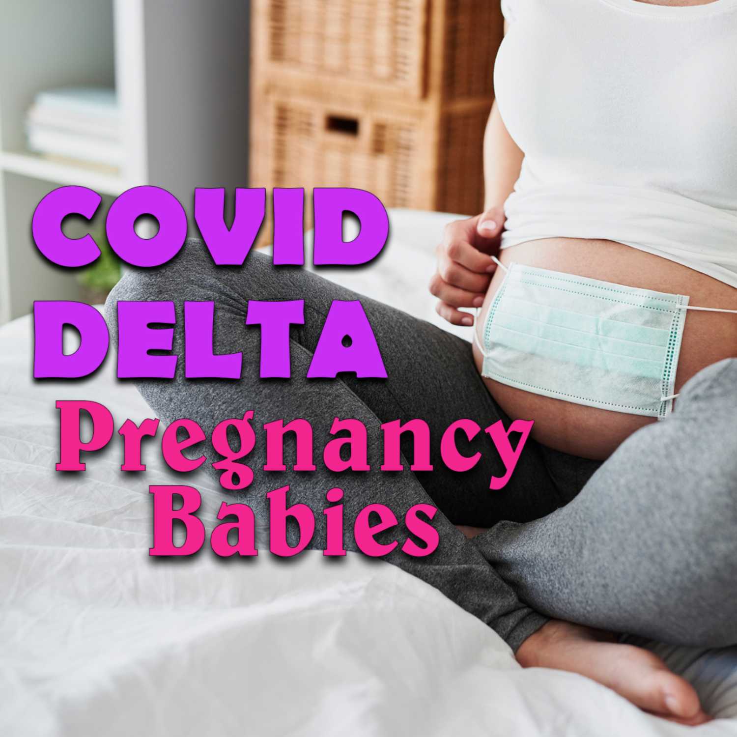 The Delta Variant And COVID: What Parents Need To Know