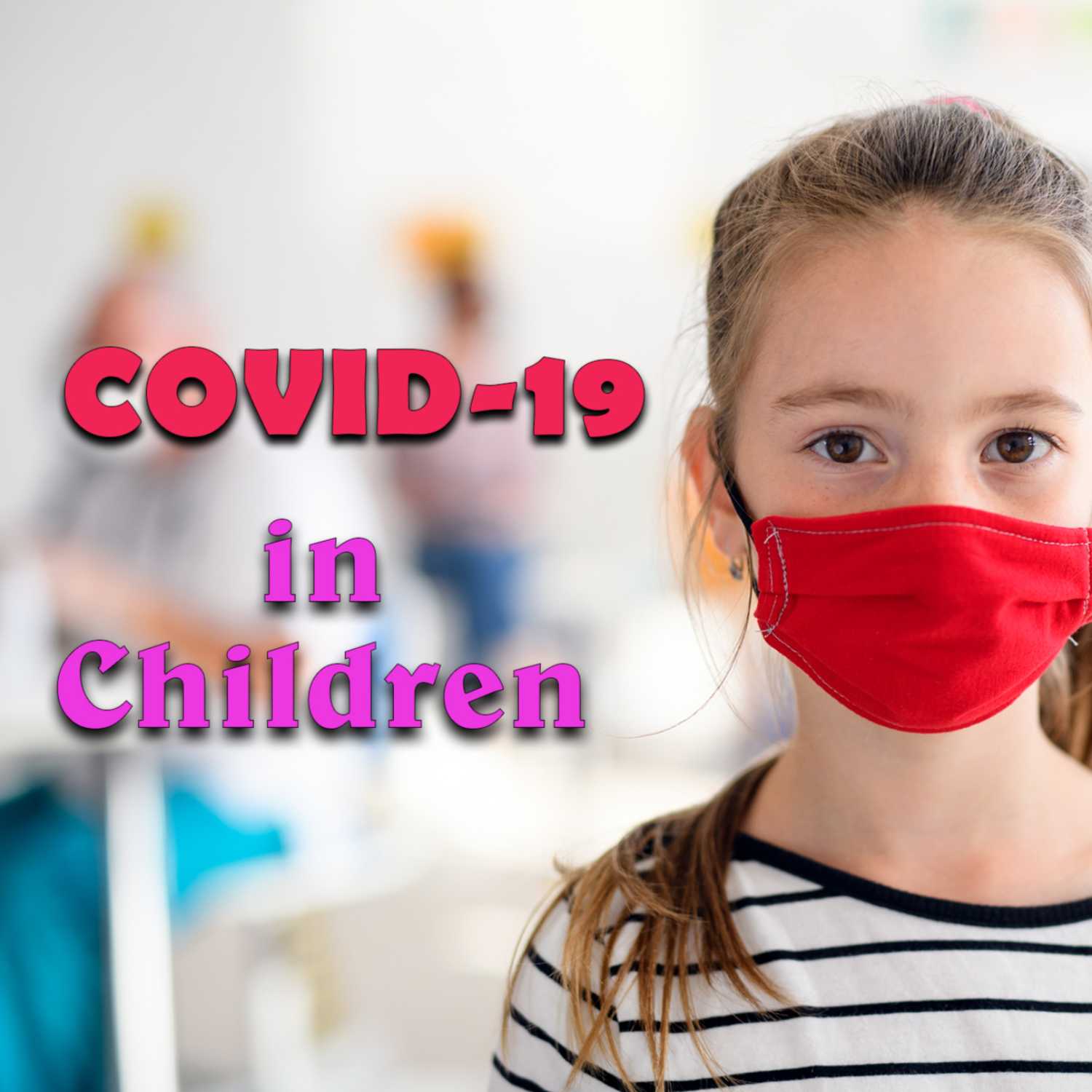 Covid in our children, symptoms and what to expect.