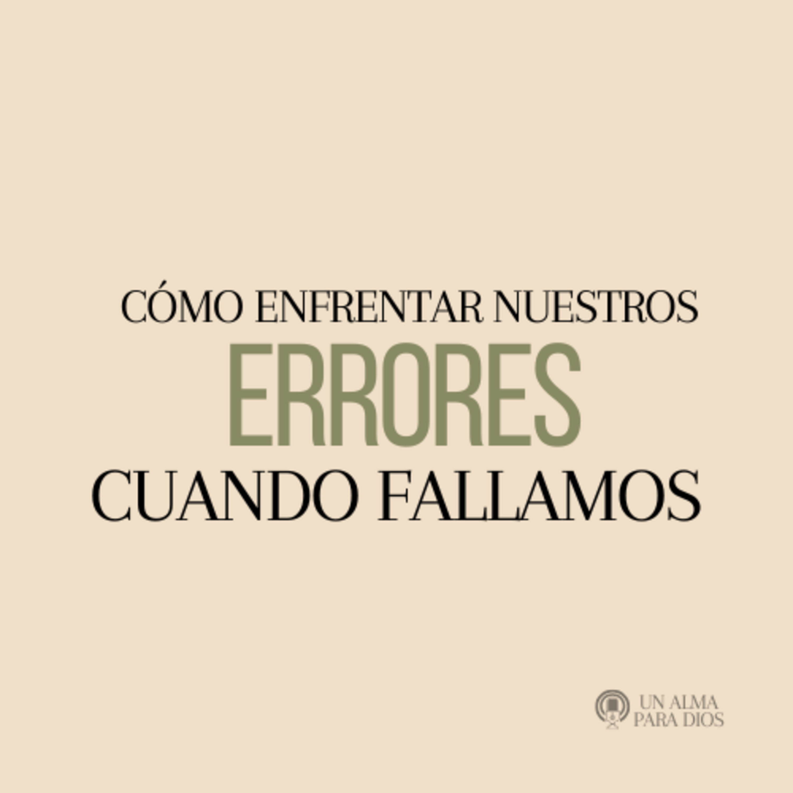 Cómo enfrentar nuestros errores cuando fallamos - Ep.48