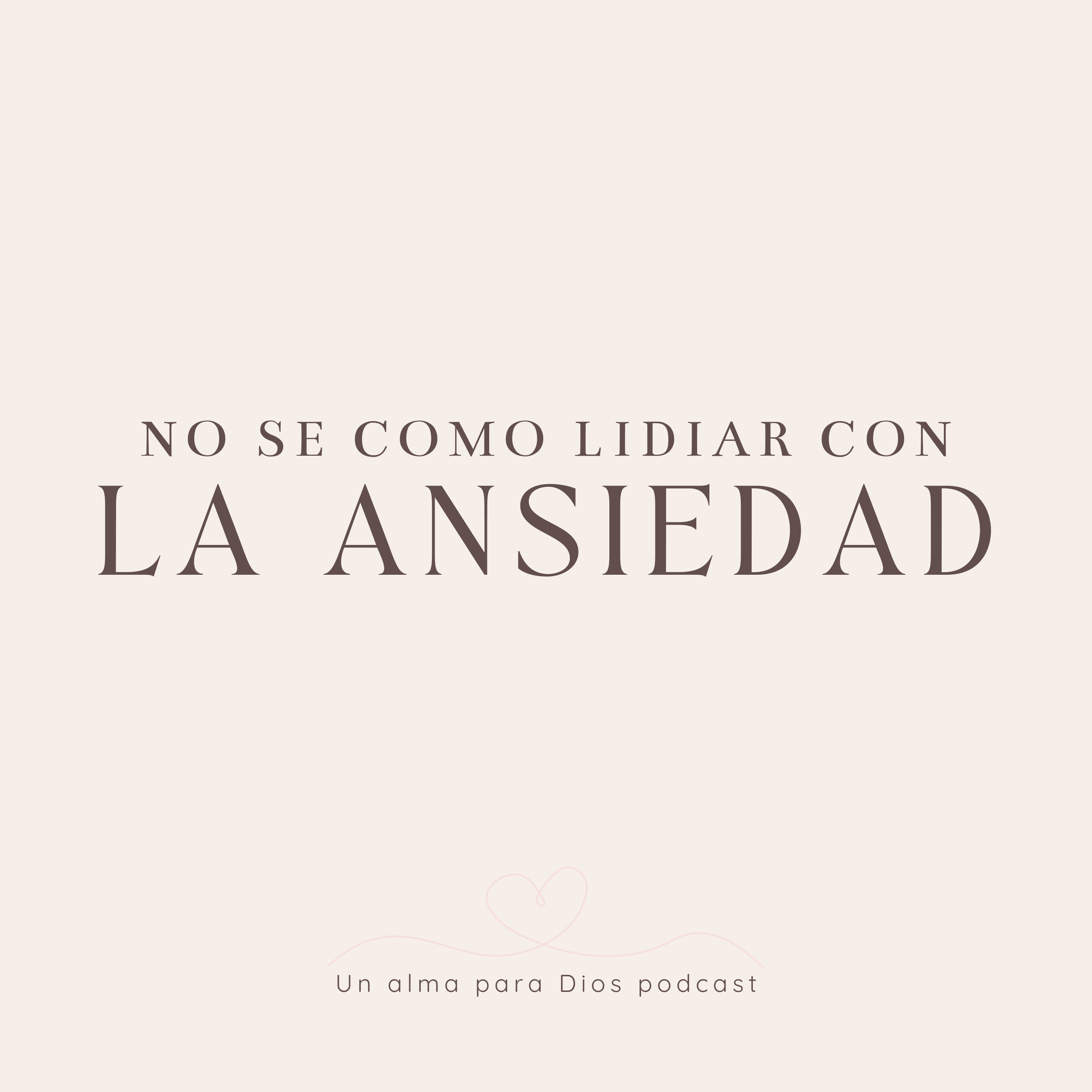 No se como lidiar con la ansiedad - Ep. 08