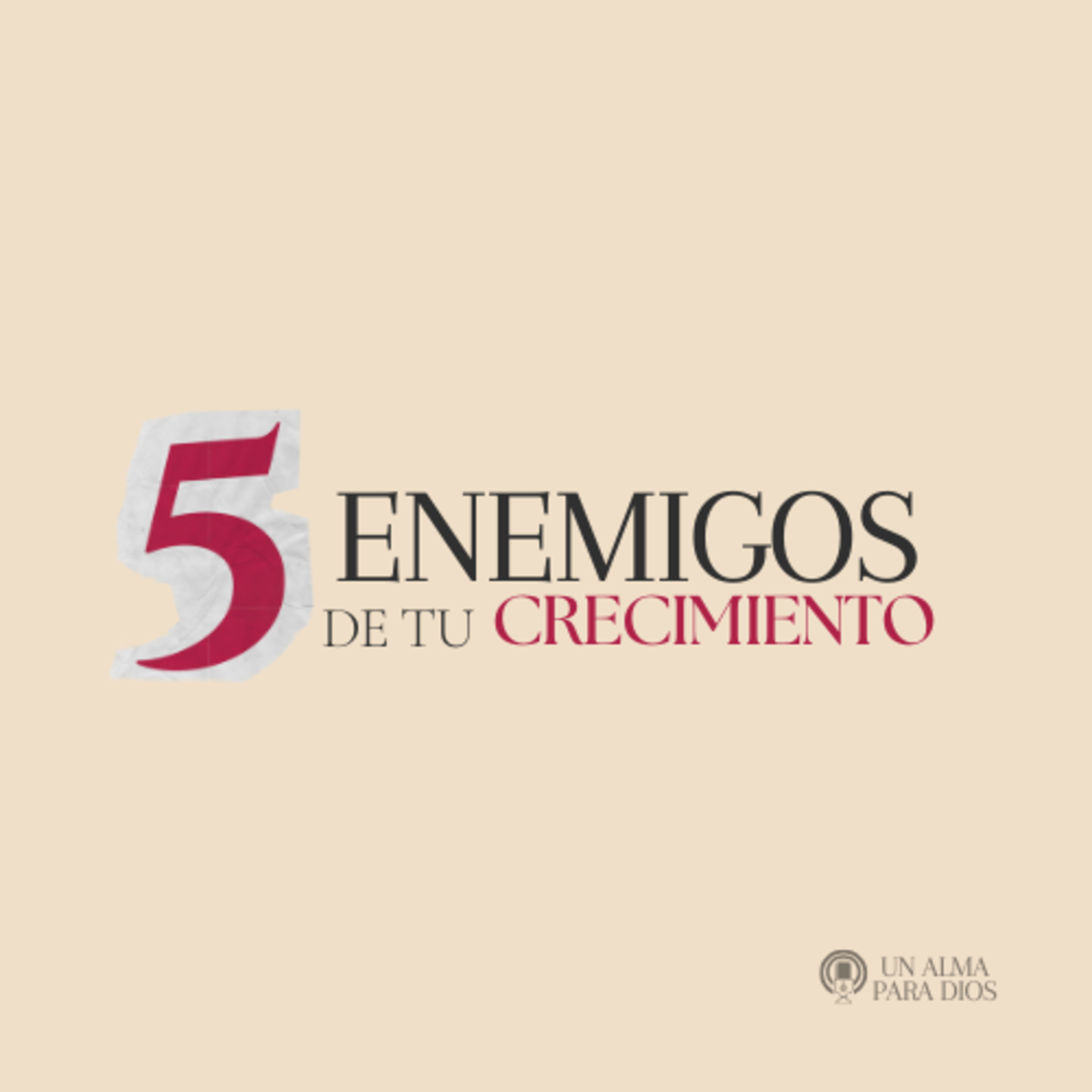 5 enemigos de tu crecimiento - Ep. 53