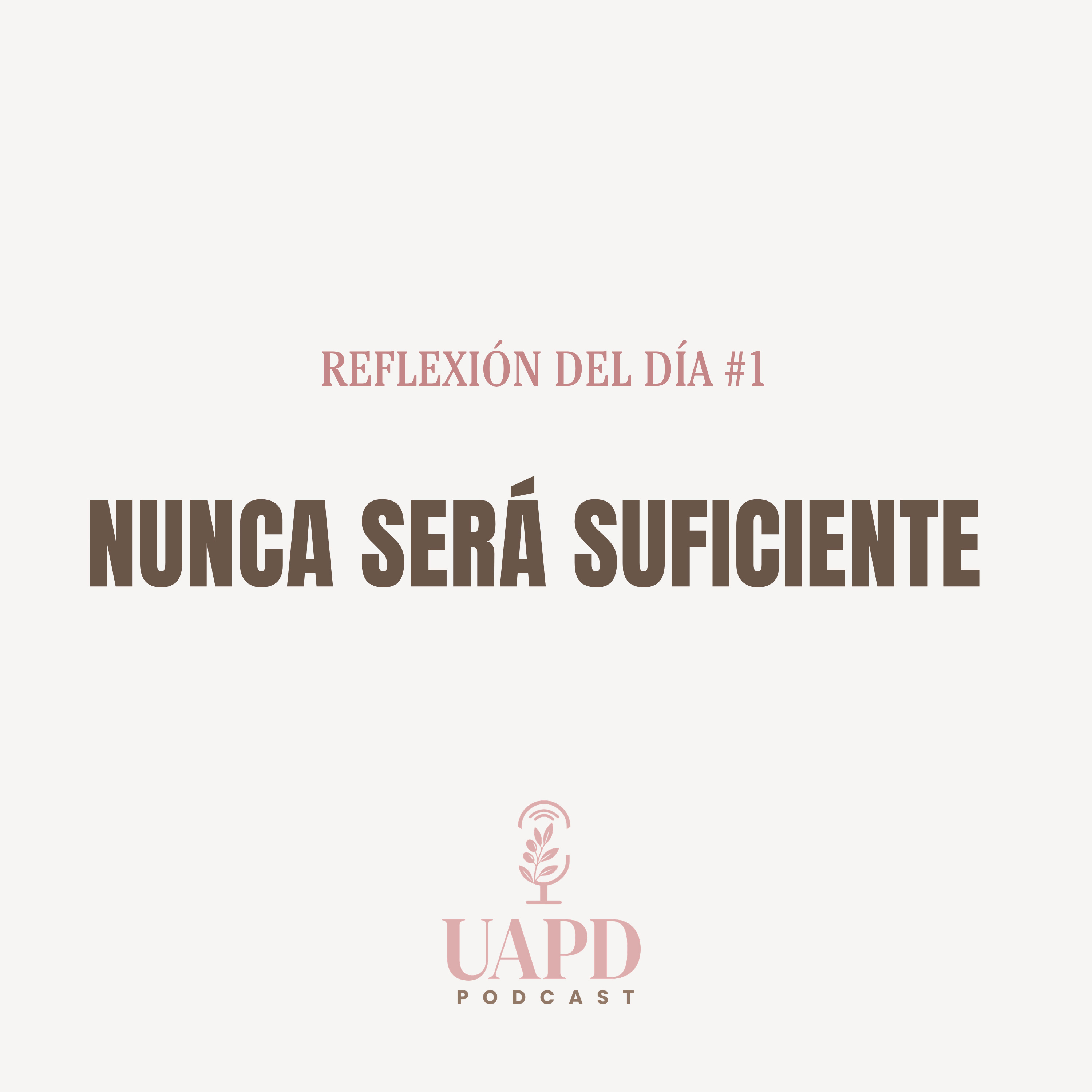 REFLEXIÓN DEL DÍA #1 — Nunca será suficiente