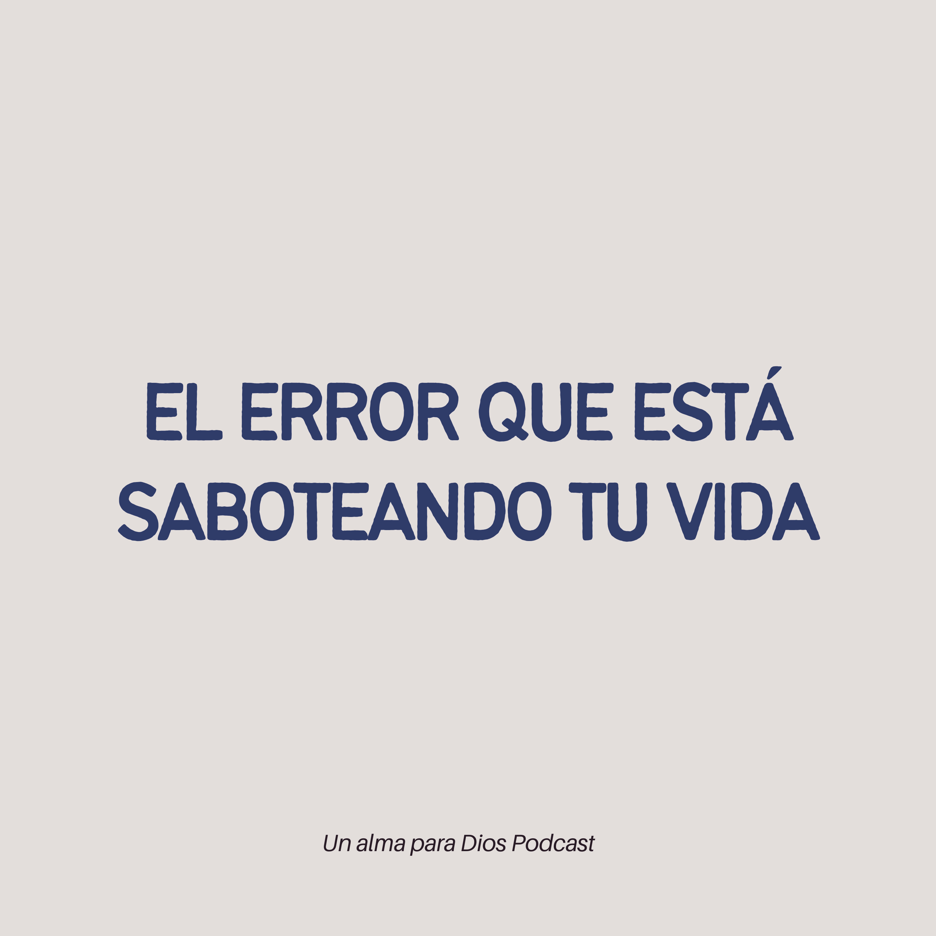 El error que está saboteando tu vida – EP. 58