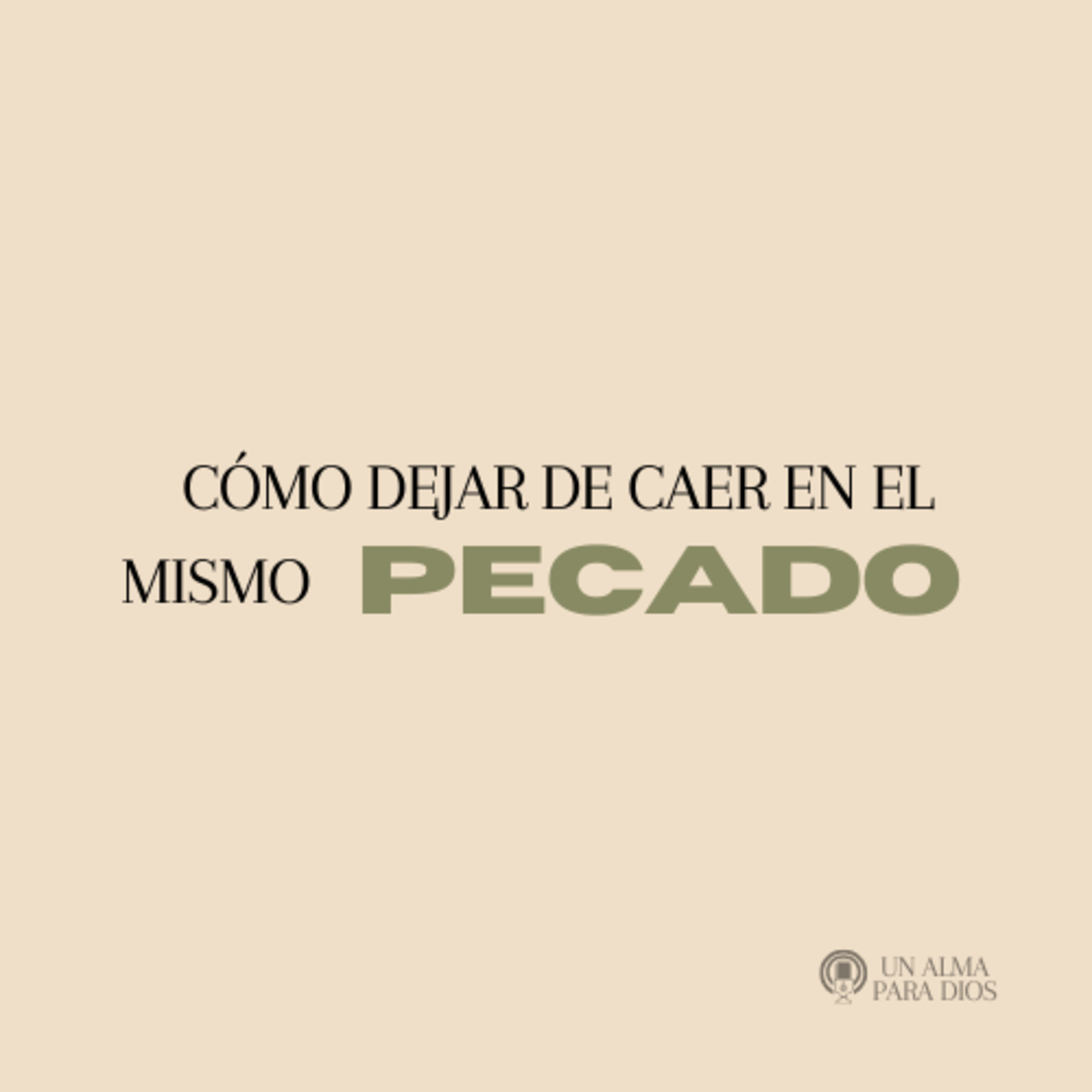 ¿Como dejar de caer en el mismo pecado? Ep. 49
