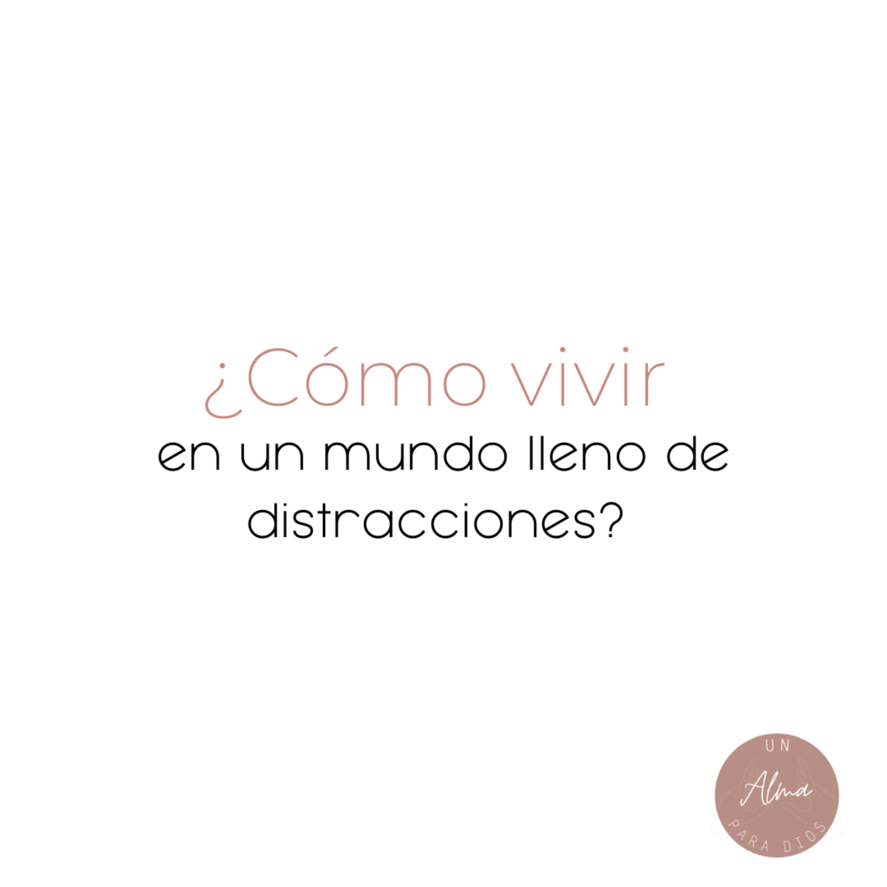 ¿Cómo vivir en un mundo lleno de distracciones?
