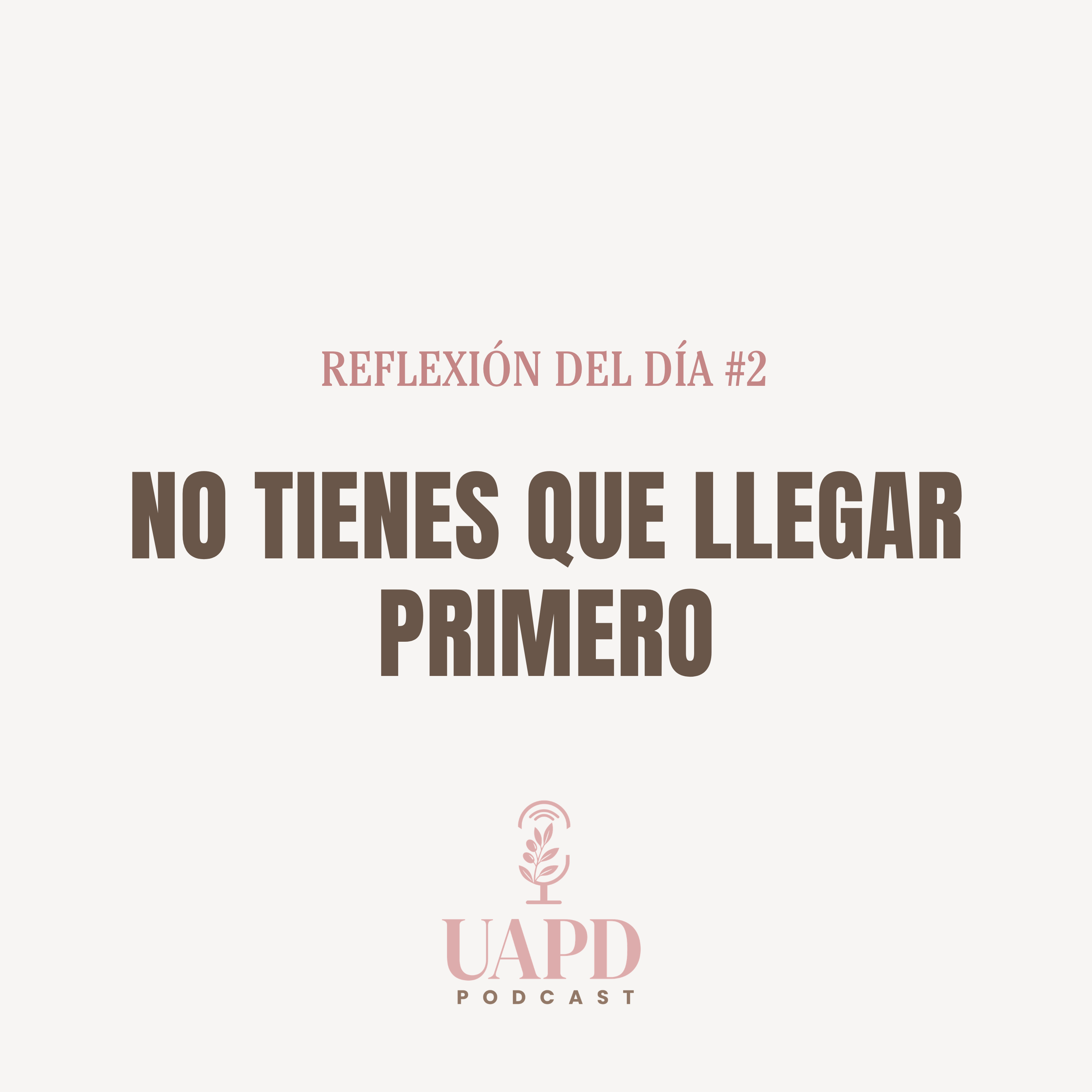 REFLEXIÓN DEL DÍA #2 — No tienes que llegar primero