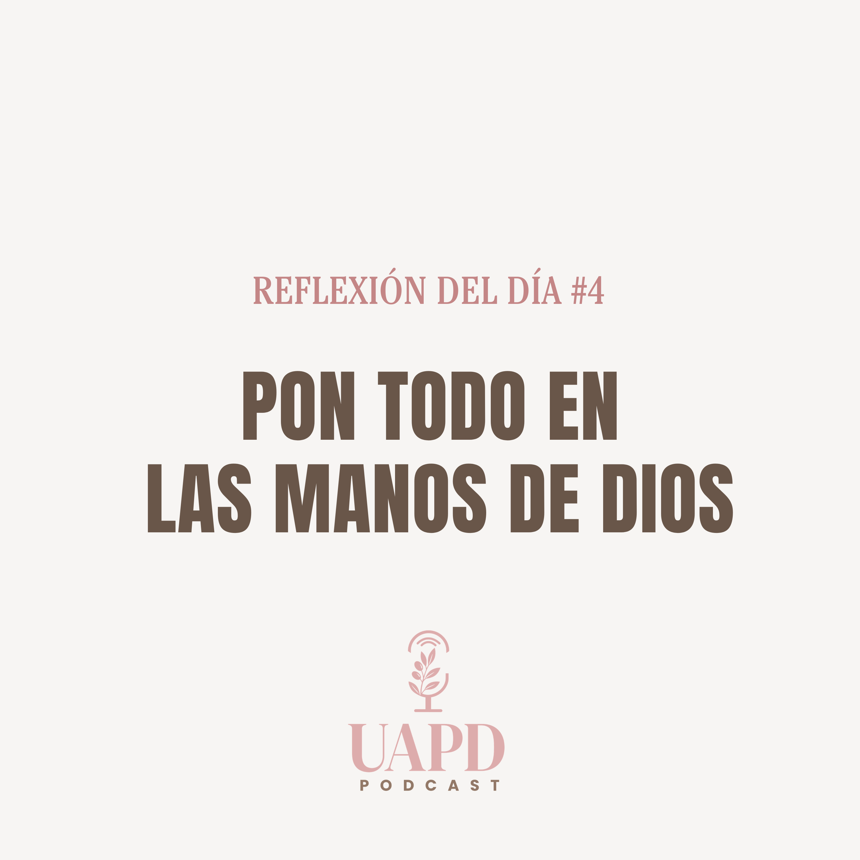 REFLEXIÓN DEL DÍA #4  Pon todo en manos de Dios