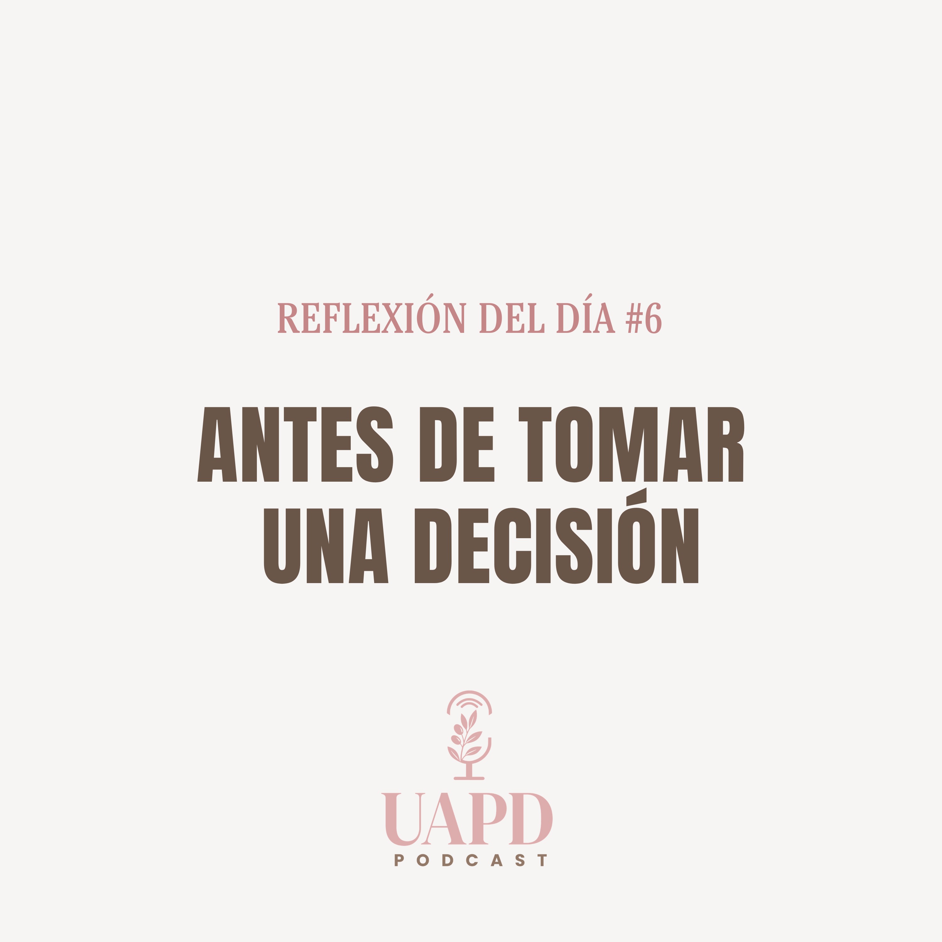 REFLEXIÓN DEL DÍA #6 - Antes de tomar una decisión