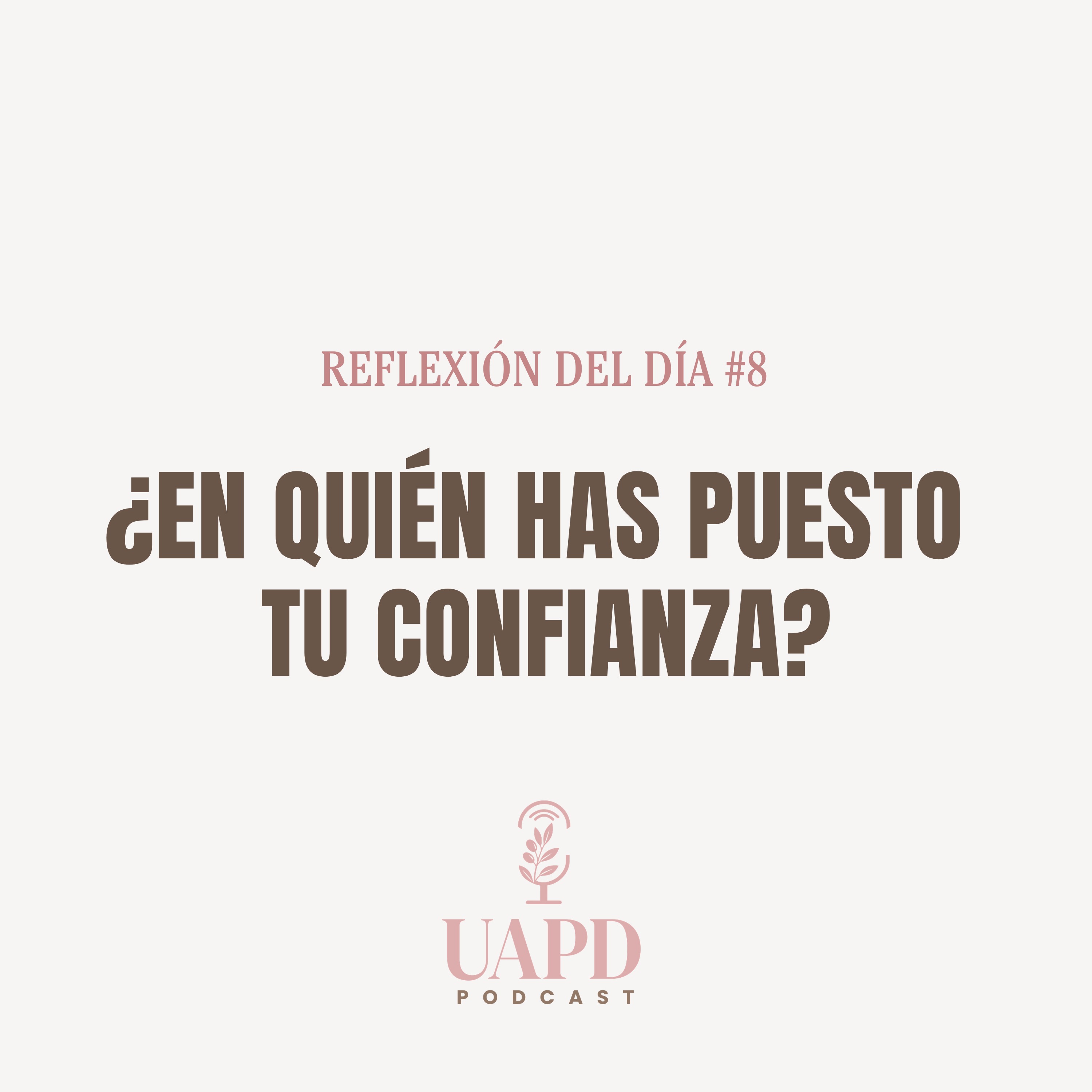 REFLEXIÓN DEL DÍA #8 - ¿En quién has puesto  tu confianza?