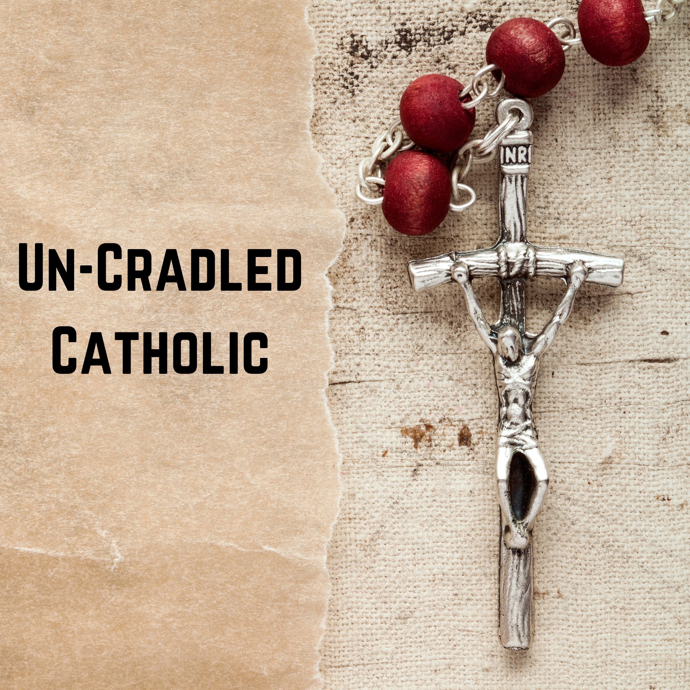 Un-Cradled Catholic