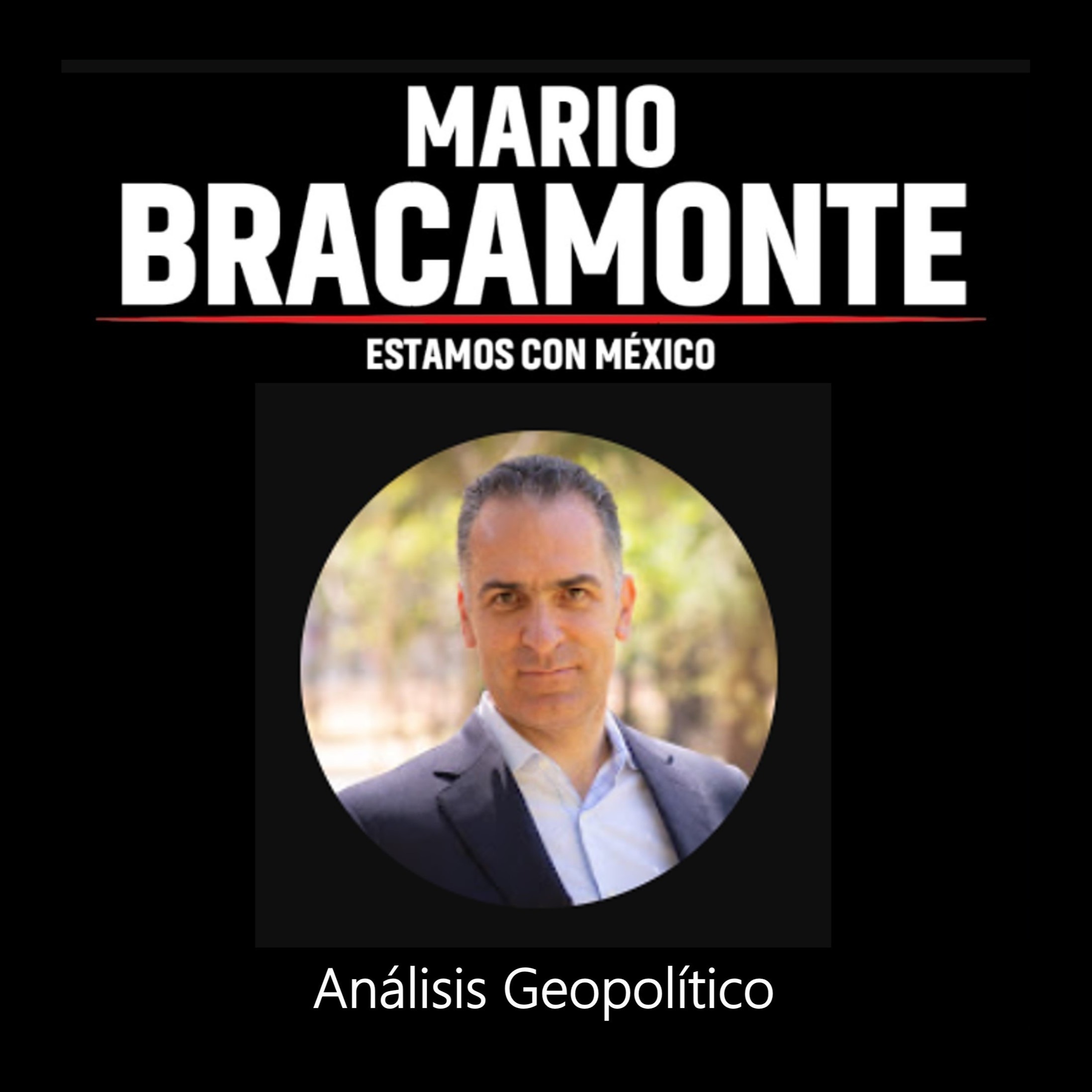 Mario Bracamonte. Análisis Geopolítico de México y el mundo. podcast artwork