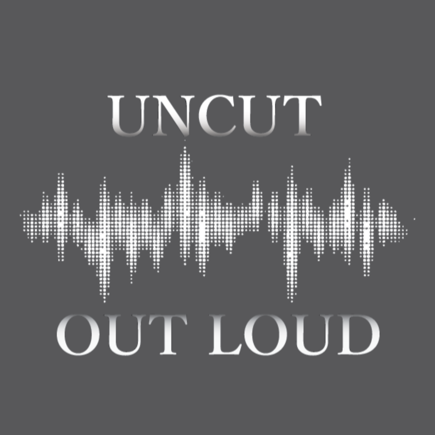 UNCUT Out Loud