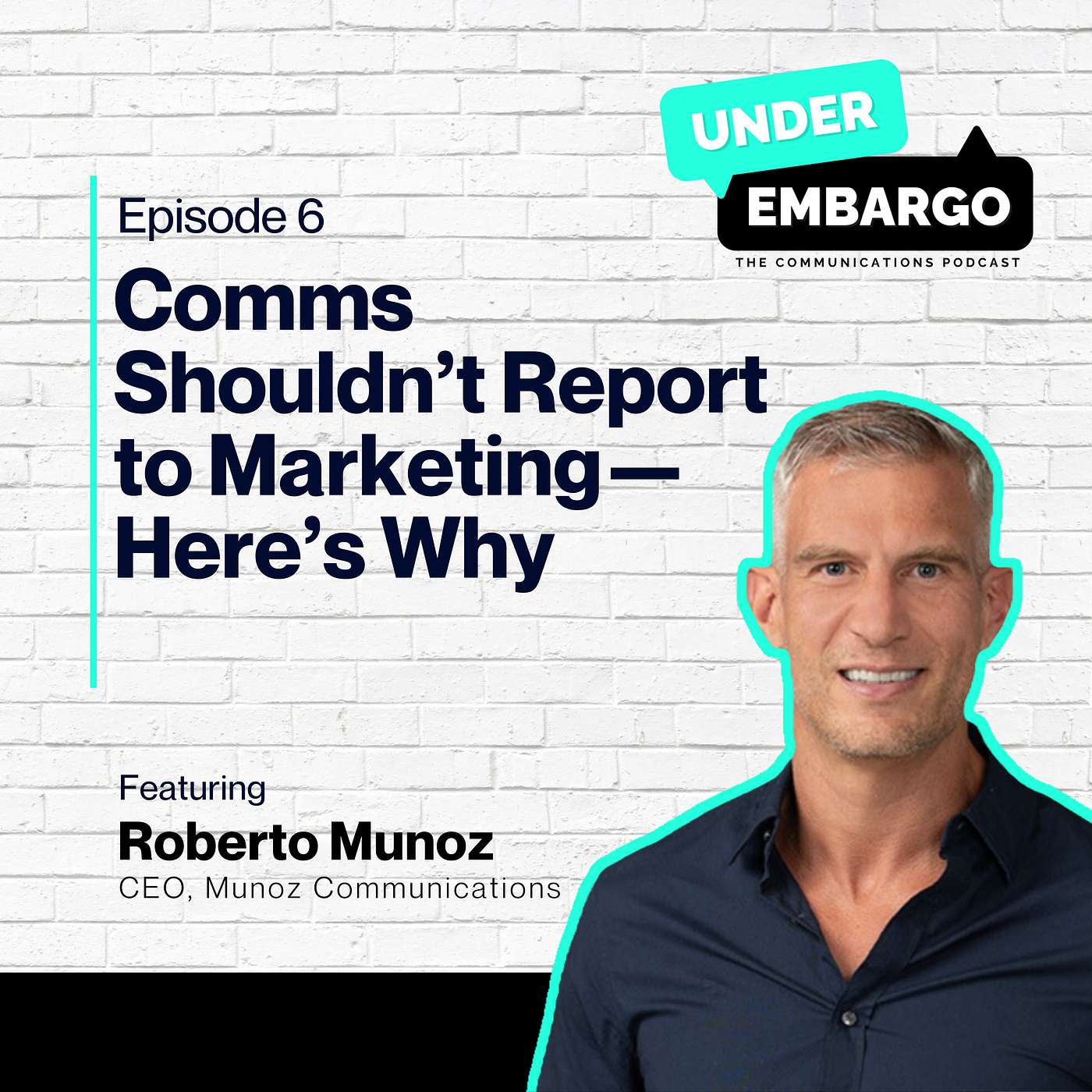 Comms Shouldn’t Report to Marketing—Here’s Why with Roberto Munoz, CEO & Founder at Munoz Communications
