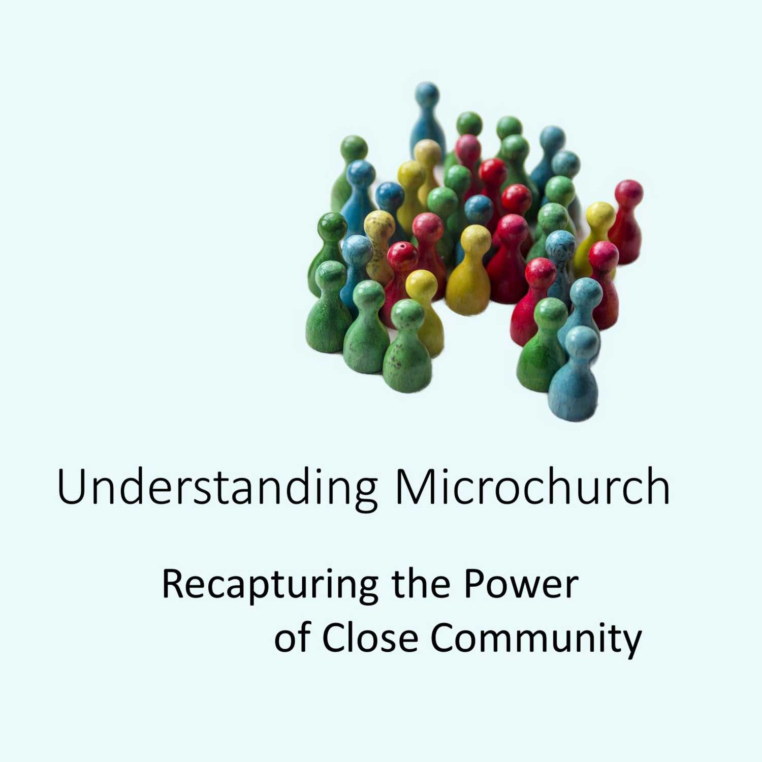 Understanding Microchurch: Recapturing the Power of Close Community