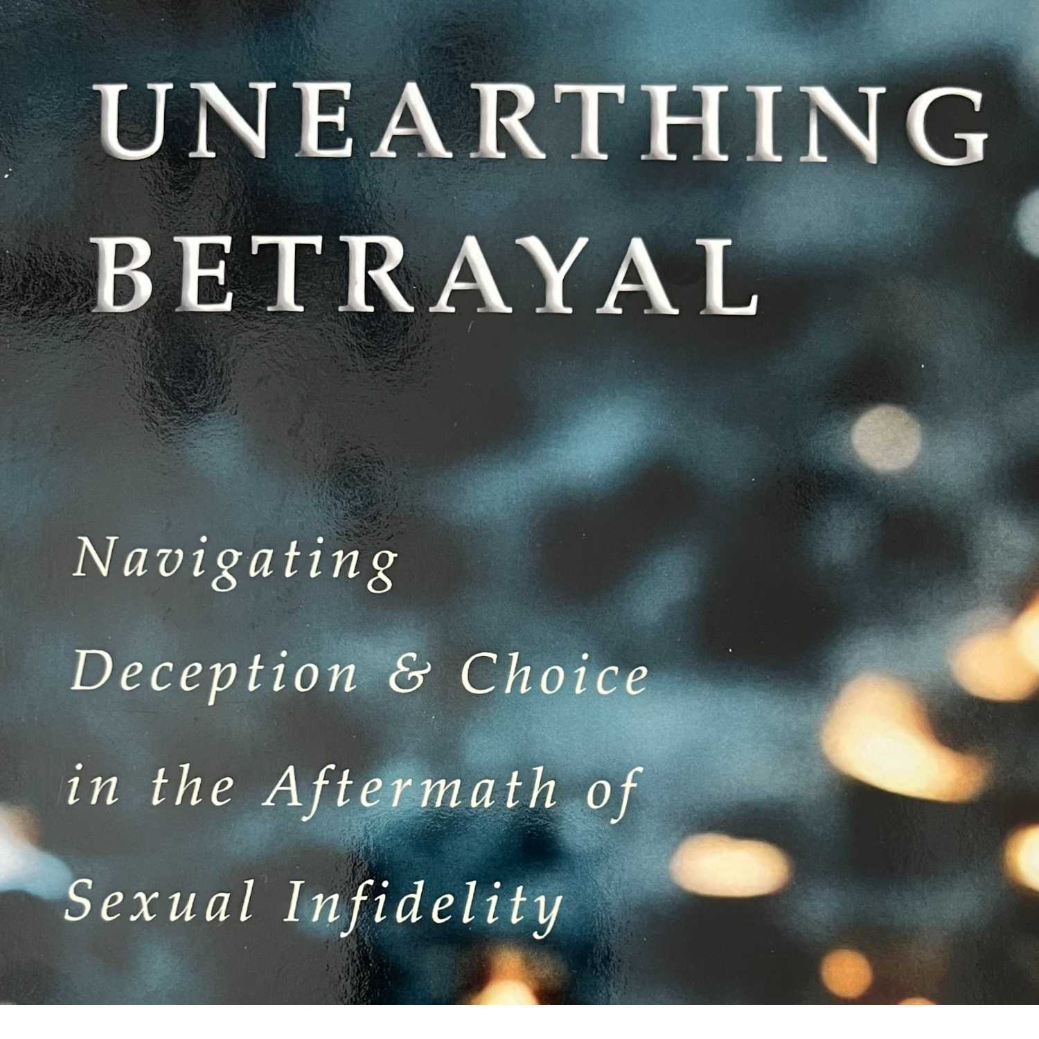 Unearthing Betrayal: Dealing With Infidelity Trauma