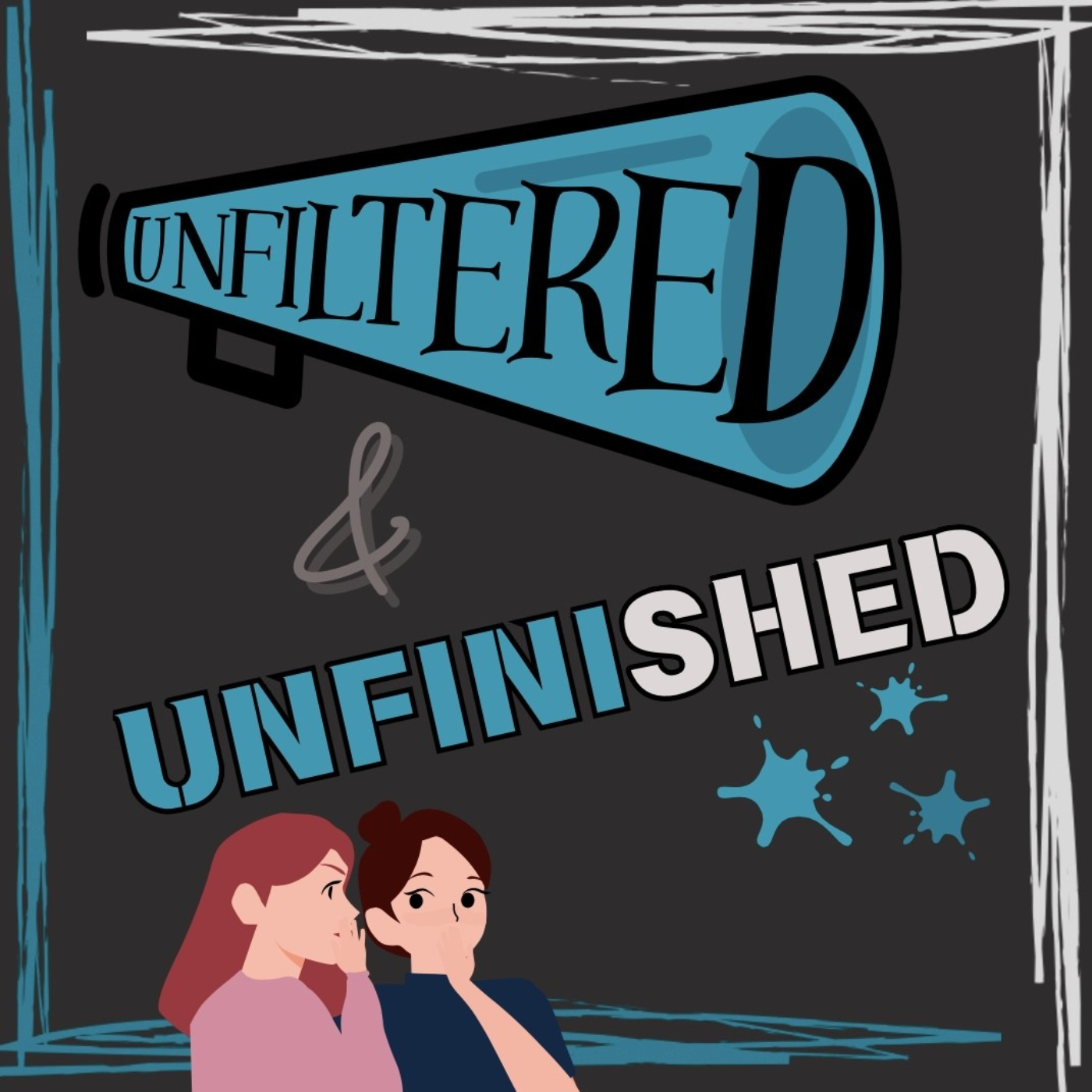 Unfiltered and Unfinished